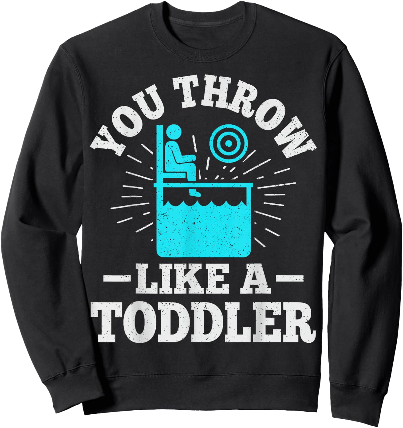 You throw like a toddler Design for a Dunk tank fan Sweatshirt - Sweatshirt | Black