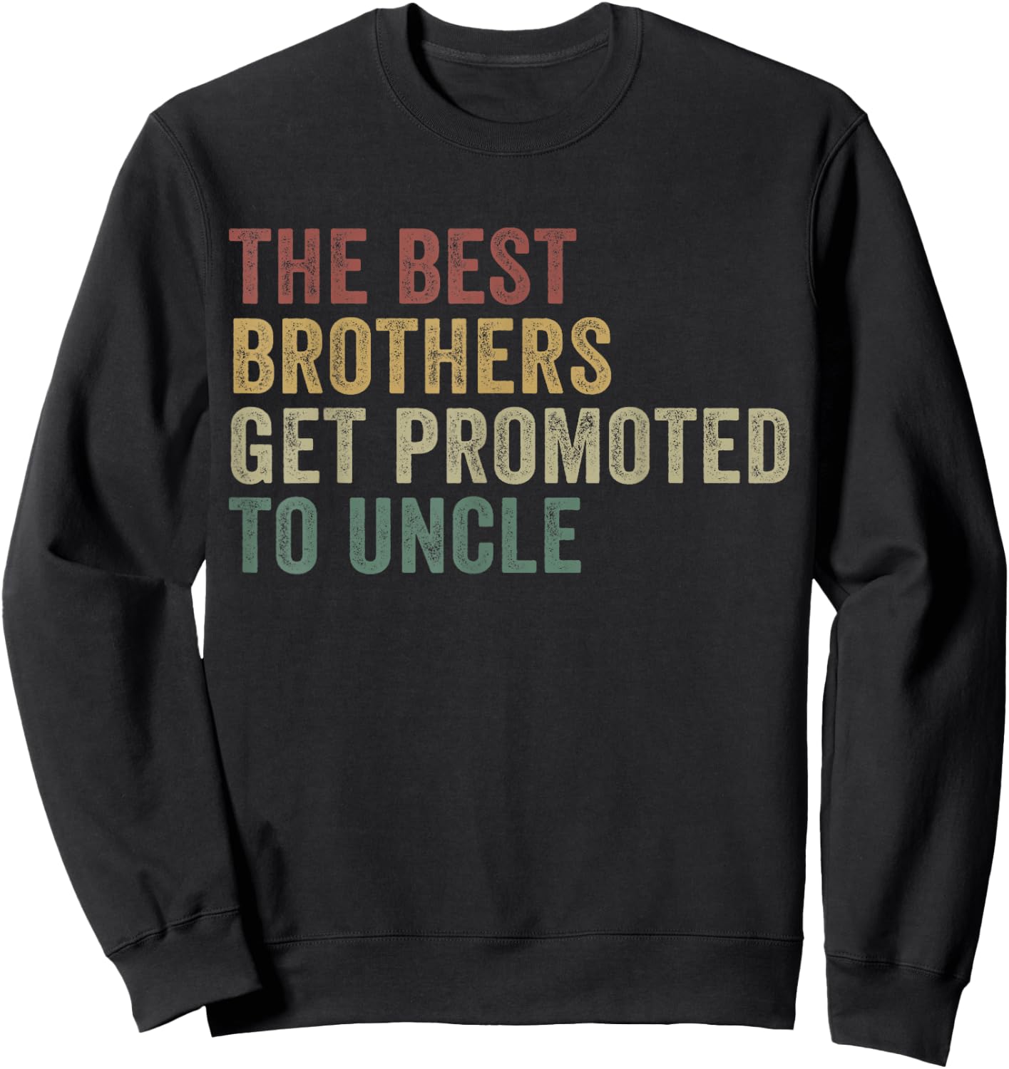 Only The Best Brothers Get Promoted To Uncle Sweatshirt - Sweatshirt | Black