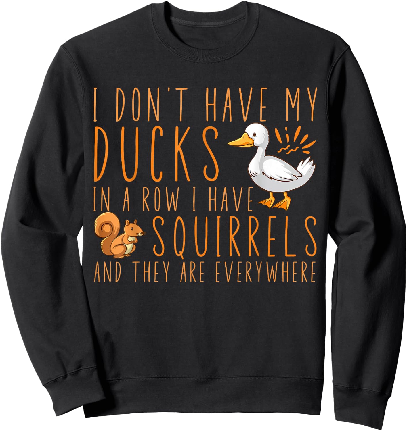 I don't have my ducks in a row I have squirrels Sweatshirt - Sweatshirt | Black