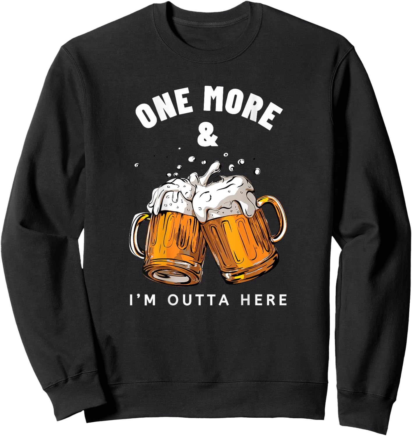 One More Beer and I'm Outta Here Beer Mugs Sweatshirt - Sweatshirt | Black