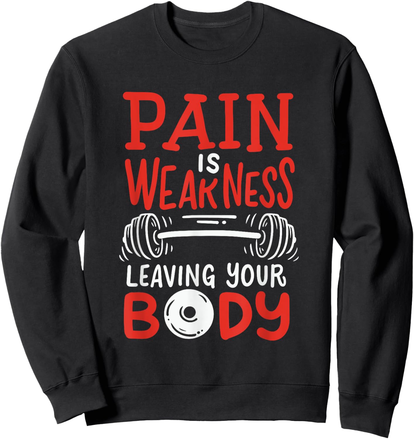 Pain Is Weakness Leaving Your Body Weighlifting Workout Gym Sweatshirt - Sweatshirt | Black