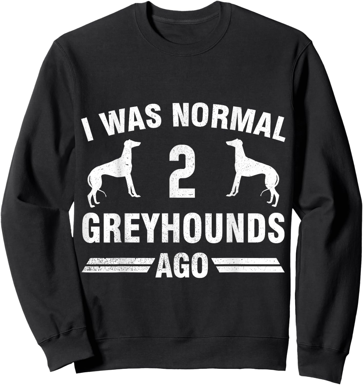I Was Normal 2 Greyhounds Ago Cool Greyhound Lover Gift Sweatshirt - Sweatshirt | Black