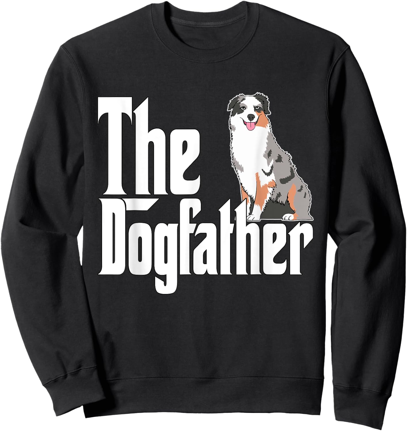 Australian Shepherd Dog Dad Dogfather Dogs Daddy Father Women Sweatshirt - Sweatshirt | Black