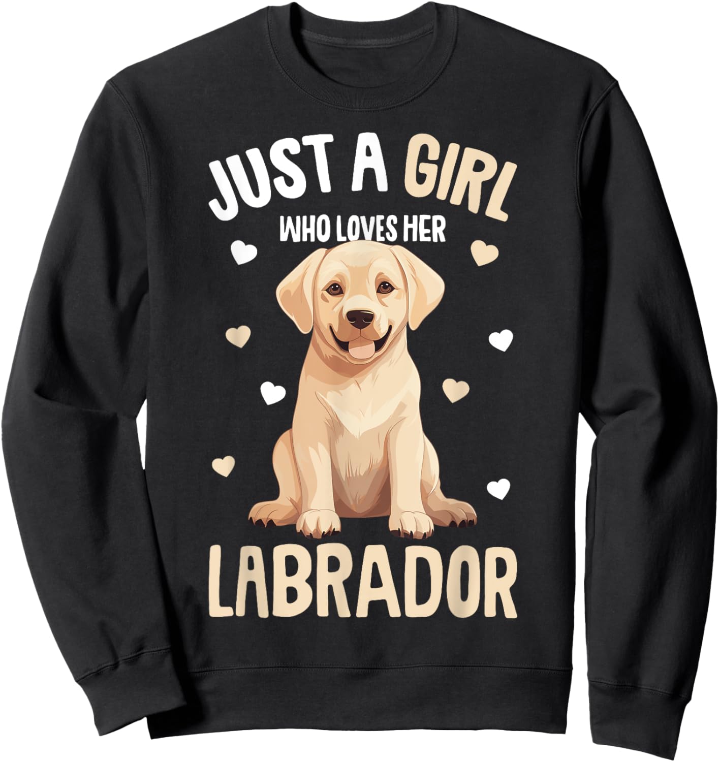 Just a Girl who loves her Labrador Retriever Golden Lab Sweatshirt - Sweatshirt | Black