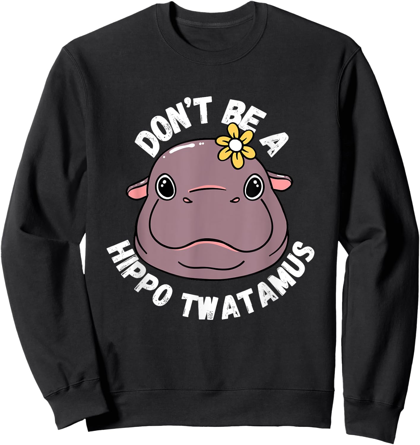 Hippopotamus Don't be a hippo twatamus Twat Fun Sweatshirt - Sweatshirt | Black