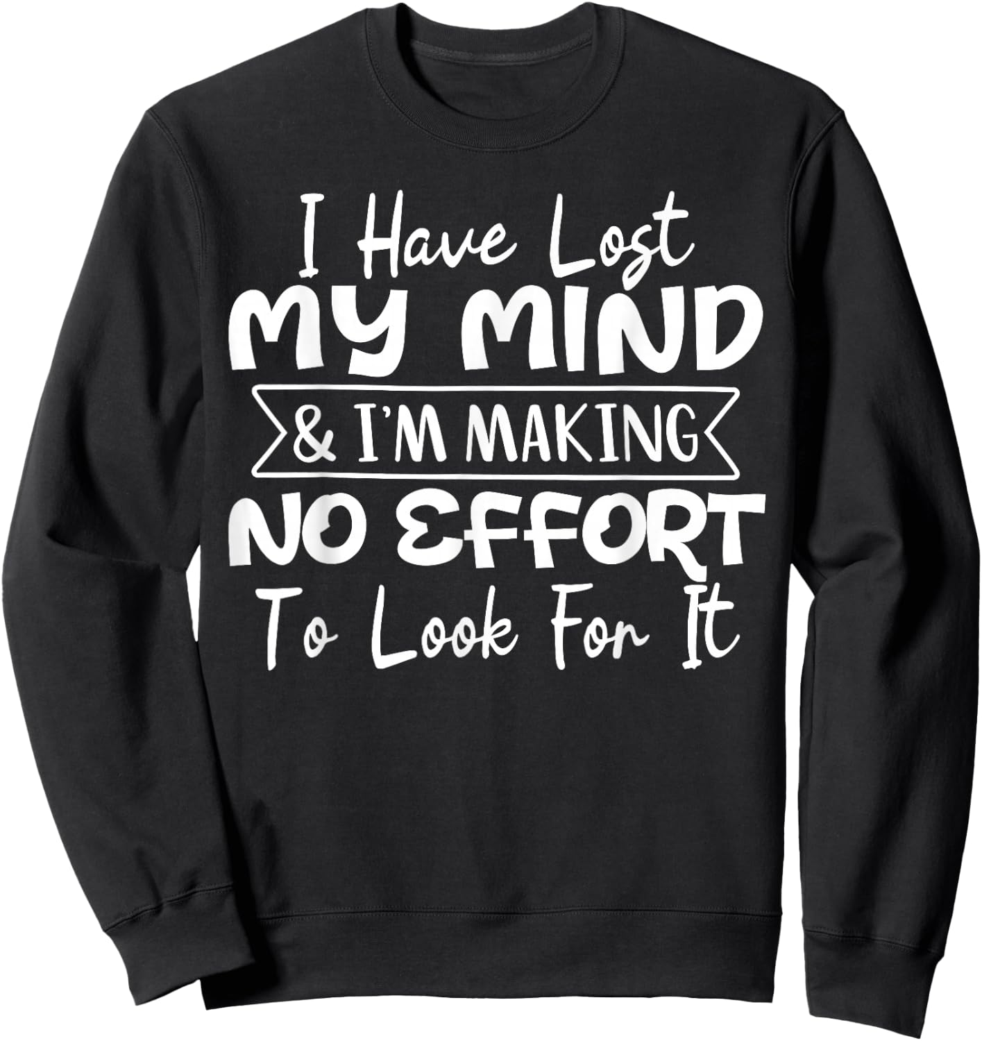 I Have Lost My Mind & I'm Making No Effort To Look For It Sweatshirt - Sweatshirt | Black