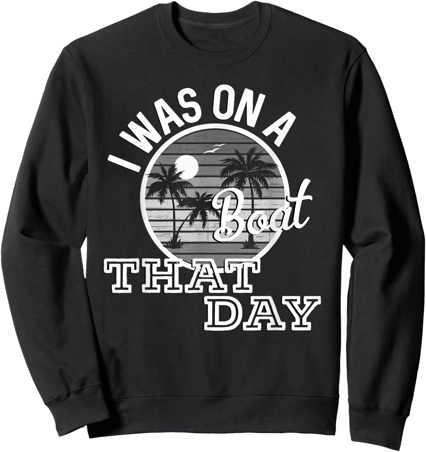 I Was On A Boat That Day Country Music Lyrics Sweatshirt - Sweatshirt | Black