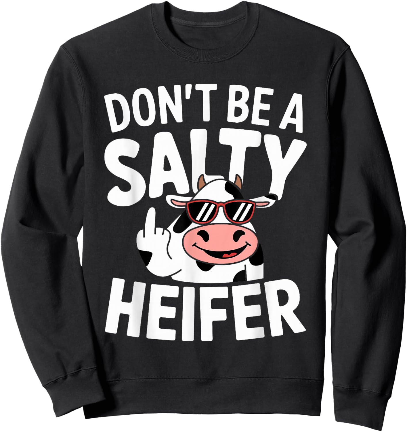 Don't Be a Salty Heifer Funny Cow Farm Animal Pun Sweatshirt - Sweatshirt | Black