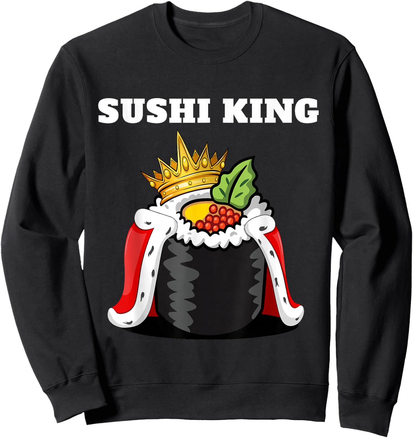 Sushi King | Japanese Food Lover Shirt | Sushi Sweatshirt - Sweatshirt | Black