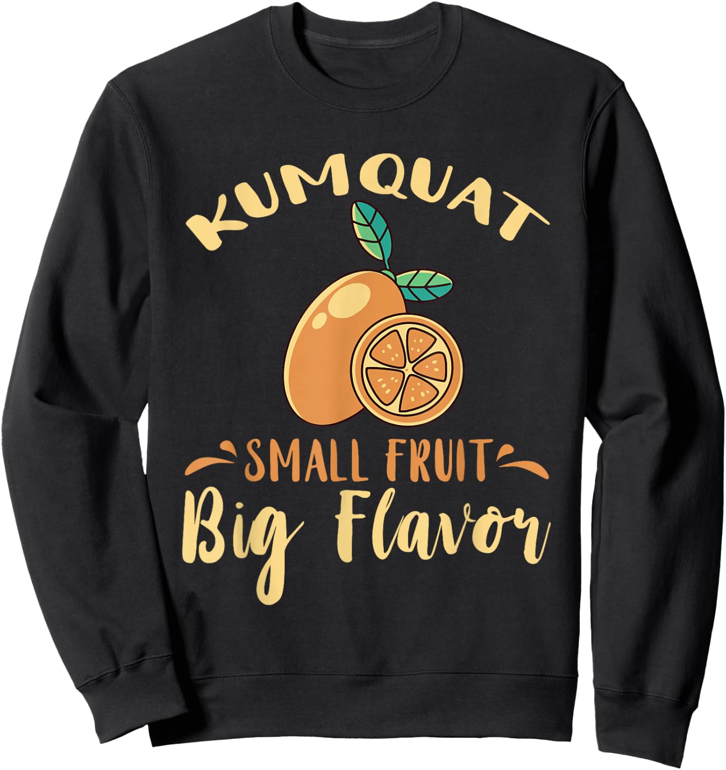 Kumquat Small Fruit Big Flavor Citrus Tree Sweet Orange Sweatshirt - Sweatshirt | Black