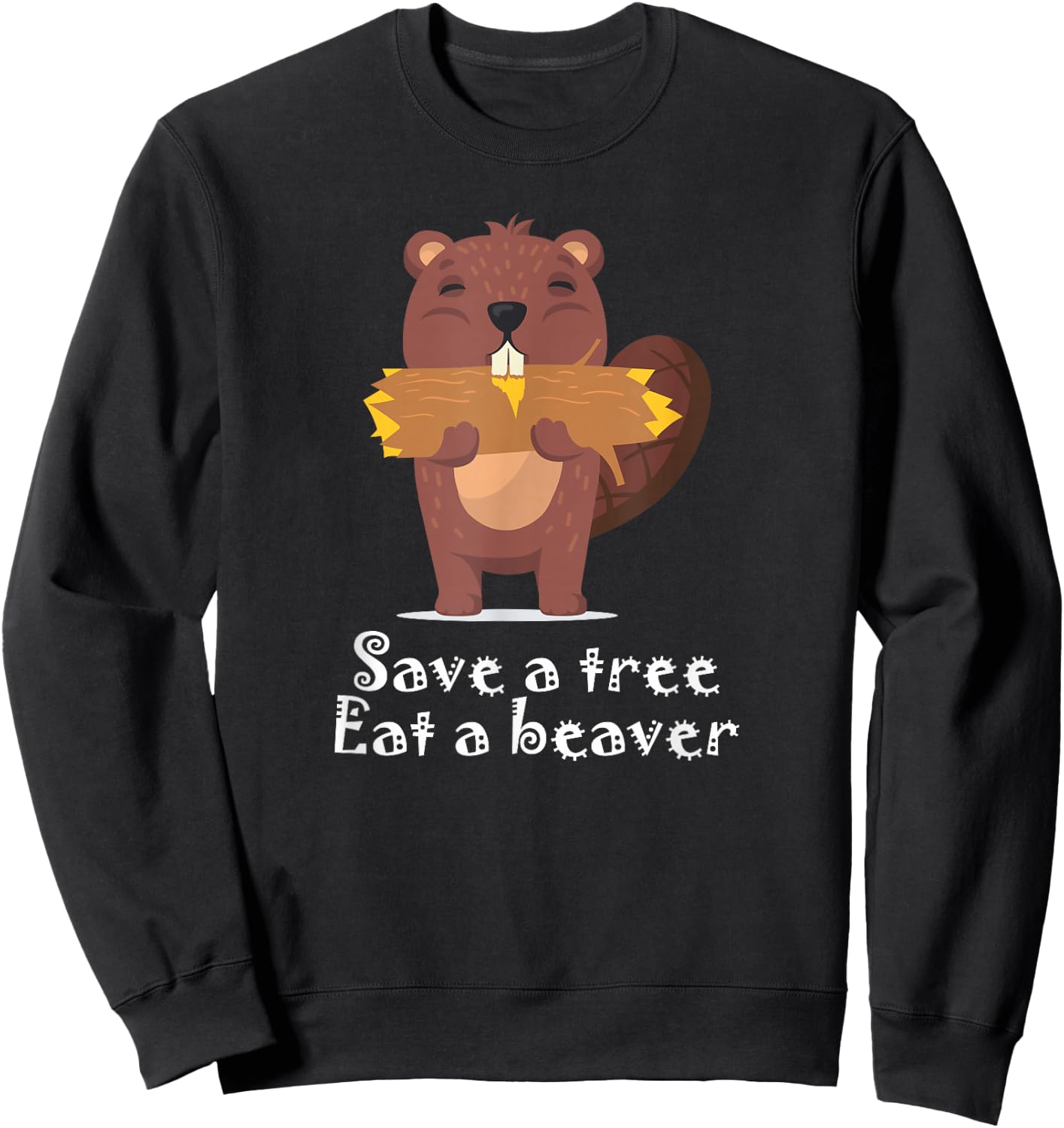 Save a Tree Eat a Beaver Sweatshirt - Sweatshirt | Black