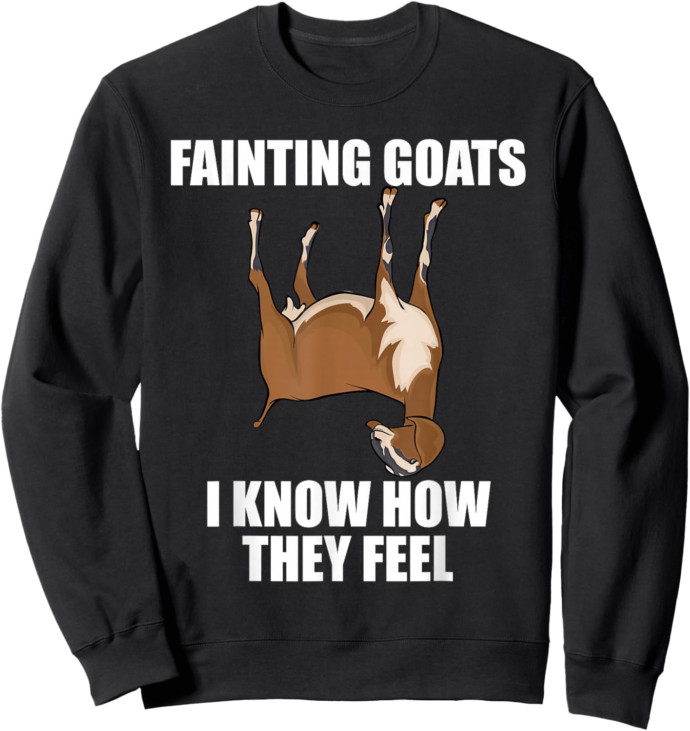 Goat Lover Farmer Fainting Goats I Know How They Feel Sweatshirt - Sweatshirt | Black