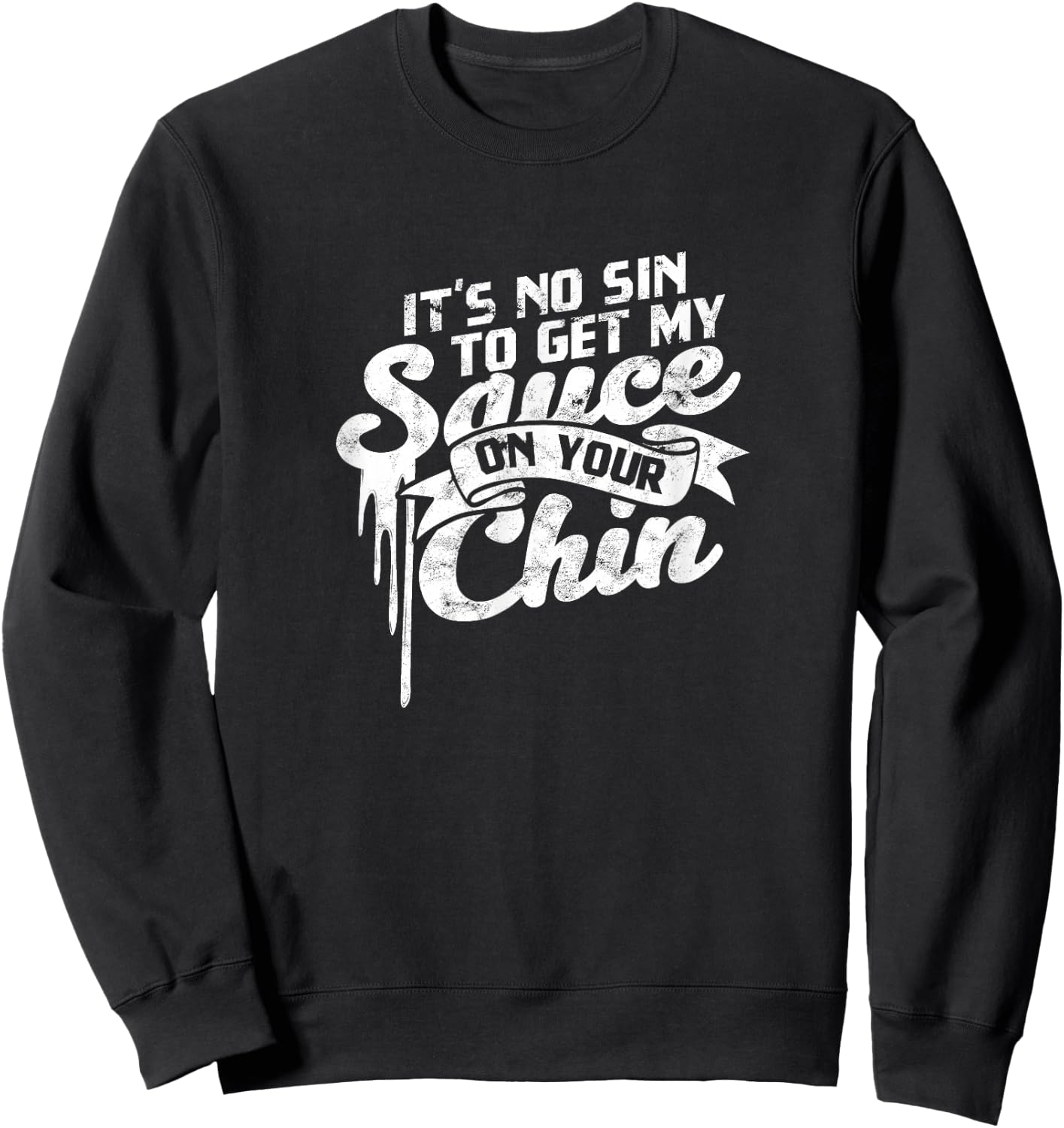 It's no sin to get my sauce on your chin - Texas sauce Sweatshirt - Sweatshirt | Black