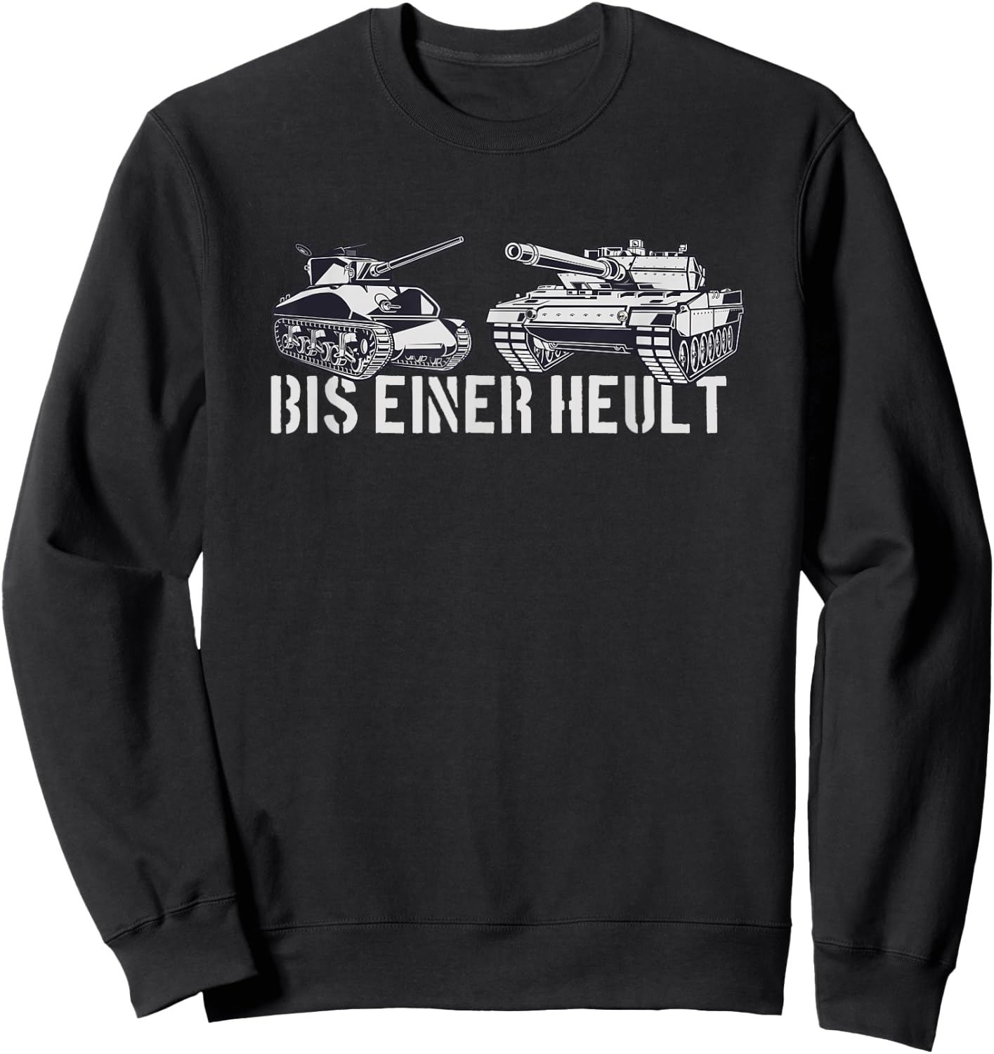 Bis Einer Heult | Tanks Panzer Sweatshirt - Sweatshirt | Black