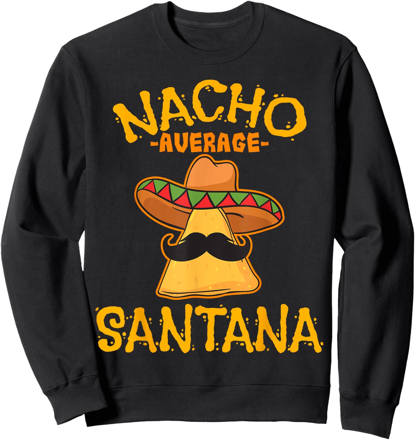 Nacho Average Santana Personalized Name Funny Taco Sweatshirt - Sweatshirt | Black