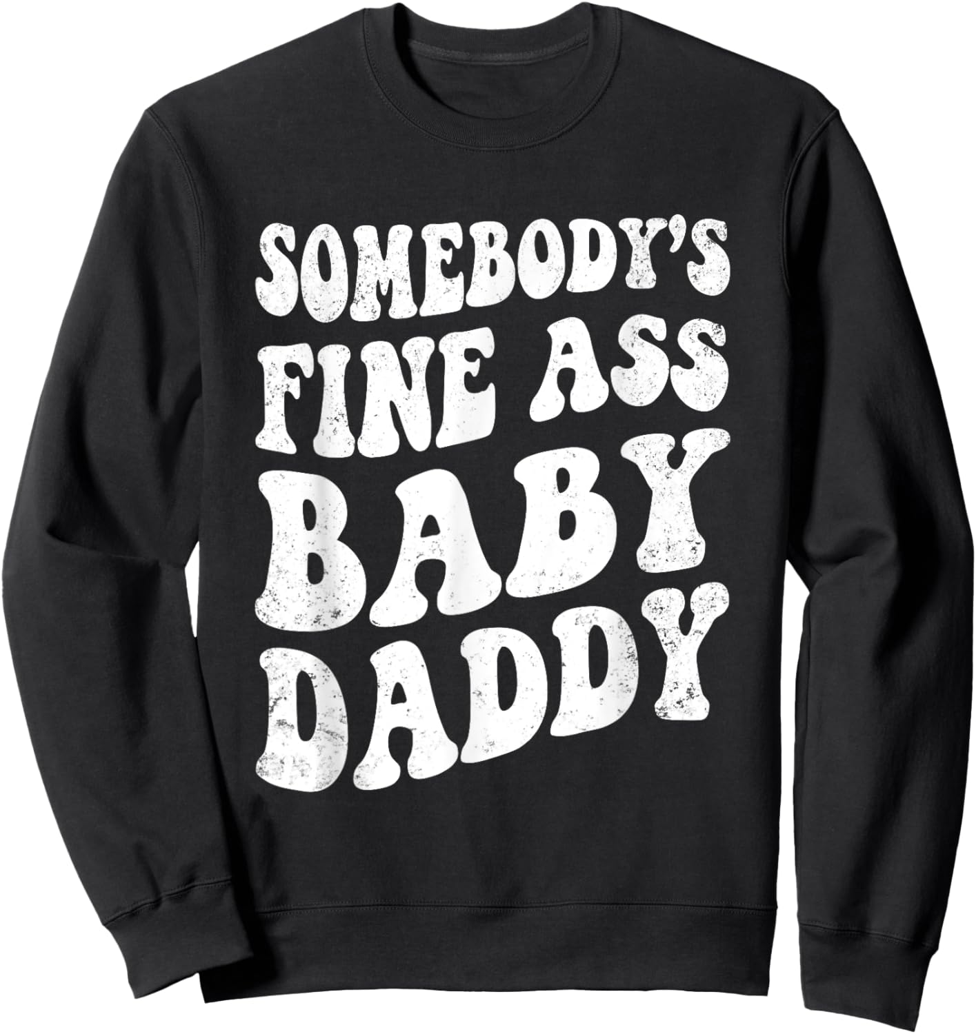 Somebody's Fine Ass Baby Daddy Retro Funny Father's Day Men Sweatshirt - Sweatshirt | Black
