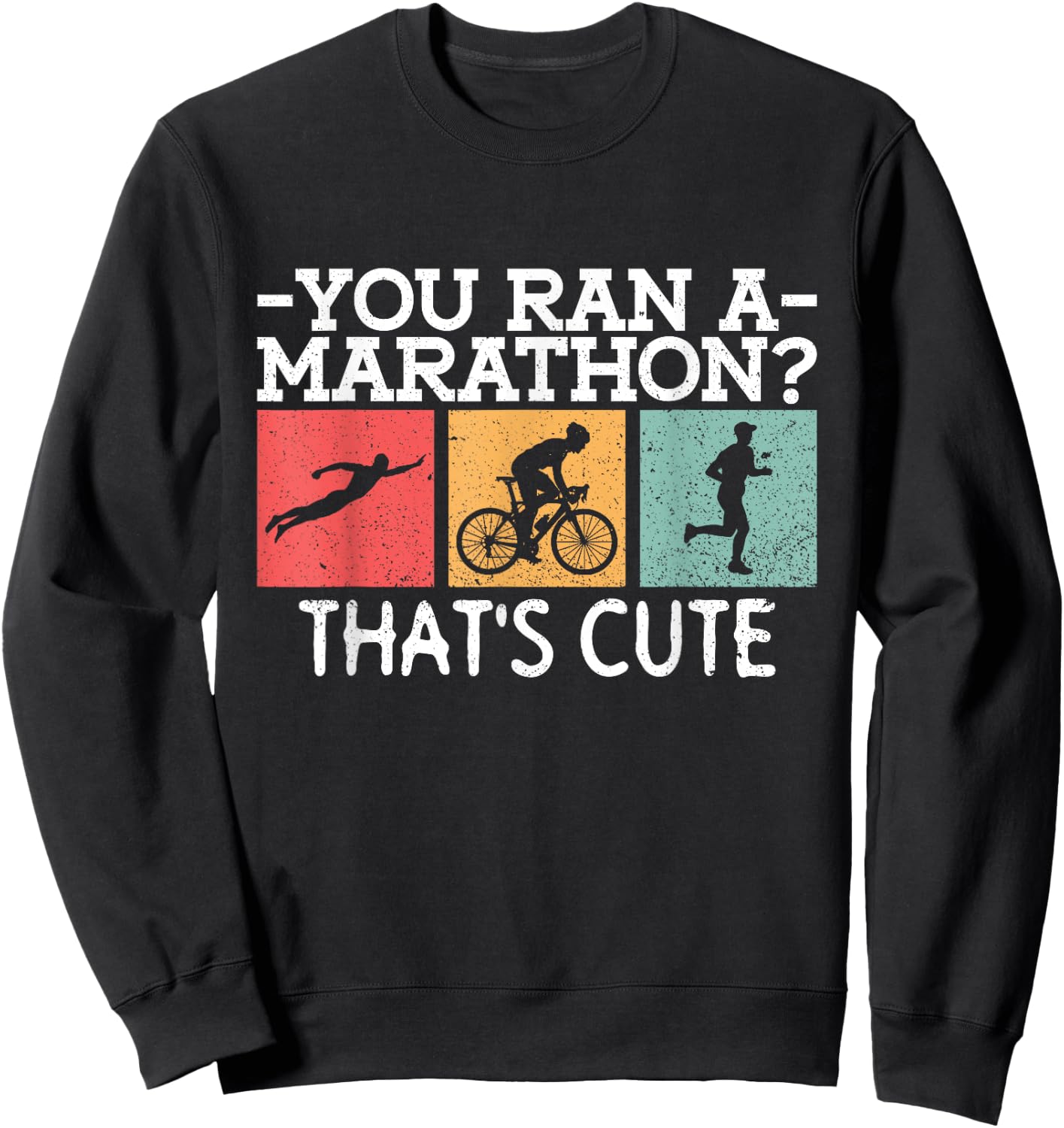 You Ran A Marathon? That's Cute. - Triathlon Triathlete Sweatshirt - Sweatshirt | Black