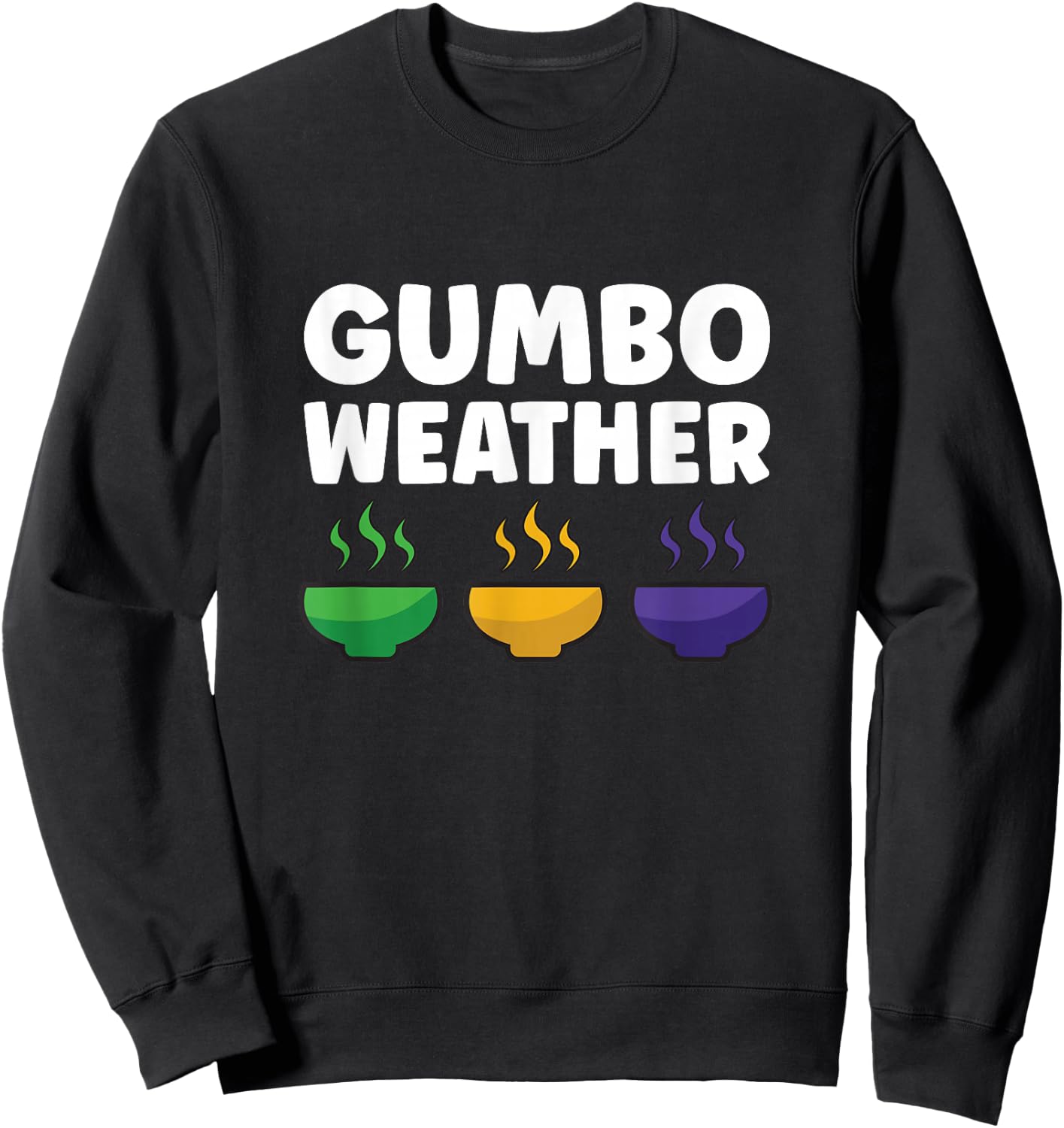 Gumbo creole funny gumbo weather cajun food Sweatshirt - Sweatshirt | Black