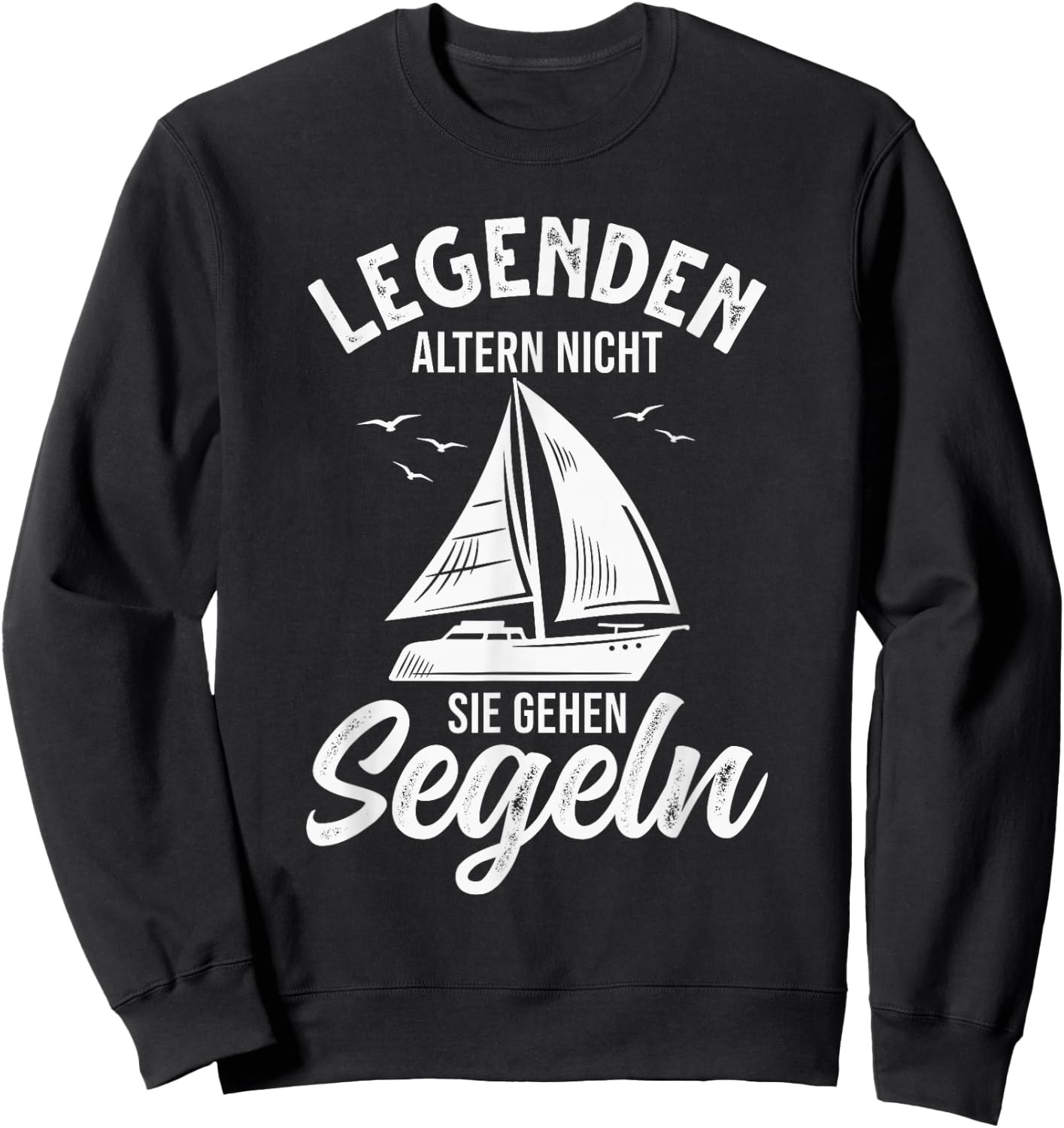 Segelboot Segler Legenden altern nicht sie gehen Segeln Sweatshirt - Sweatshirt | Black