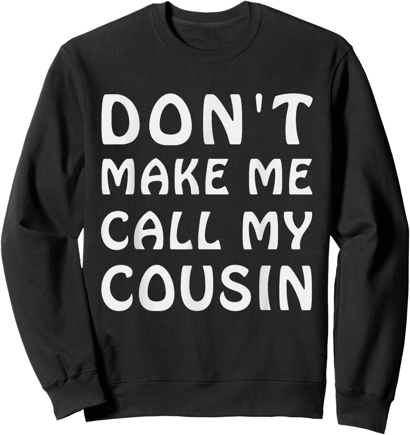 Don't Make Me Call My Cousin Funny Cousins Crew Sibling Sweatshirt - Sweatshirt | Black