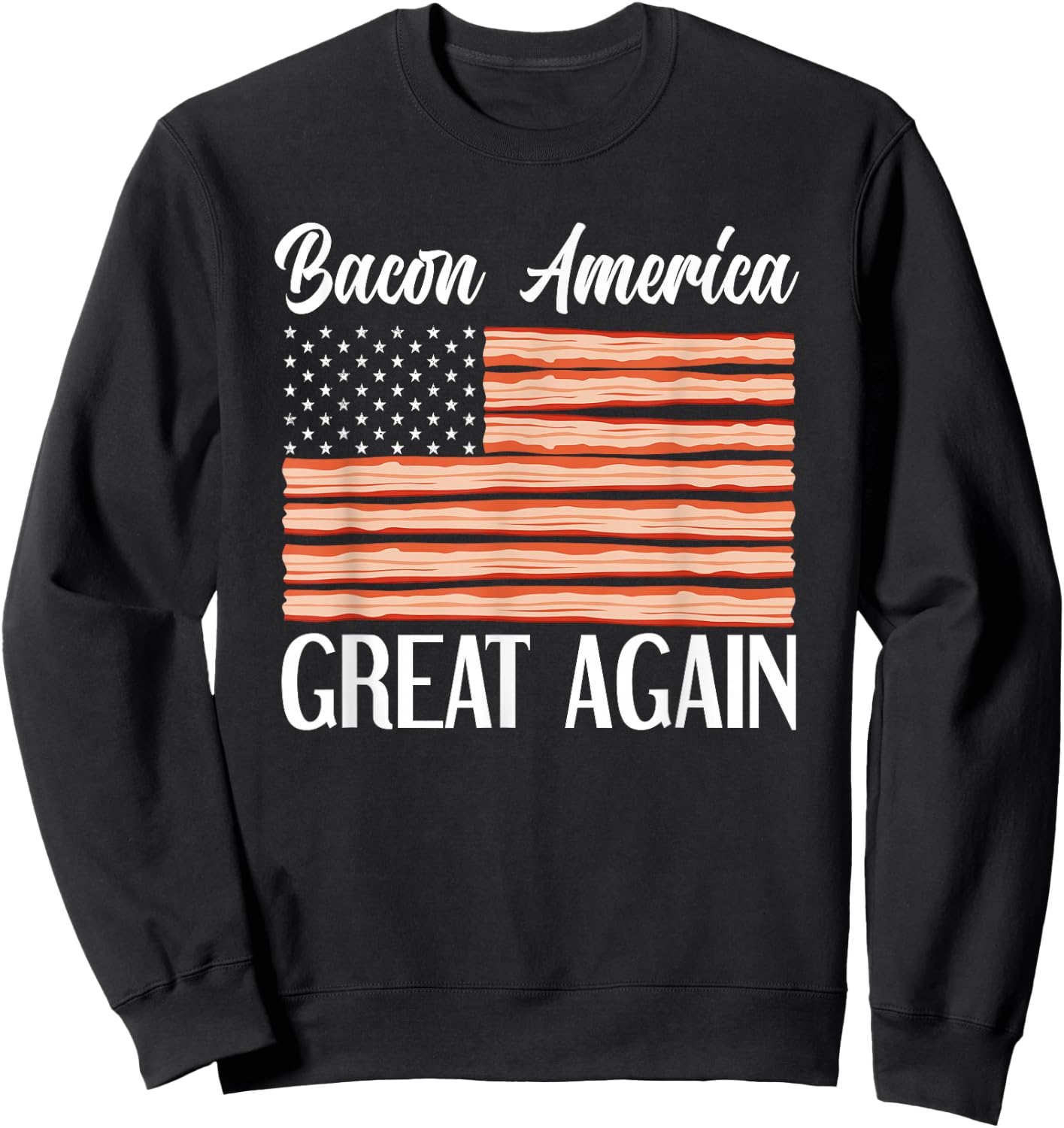 Bacon AMerica Great Again USA Flag Funny Bacon Lover Women Girls Kids Men Sweatshirt - Sweatshirt | Black