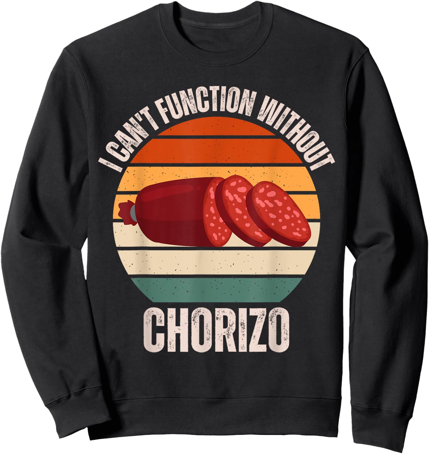 Vintage I Can't Function Without Chorizo Food Lover Sweatshirt - Sweatshirt | Black