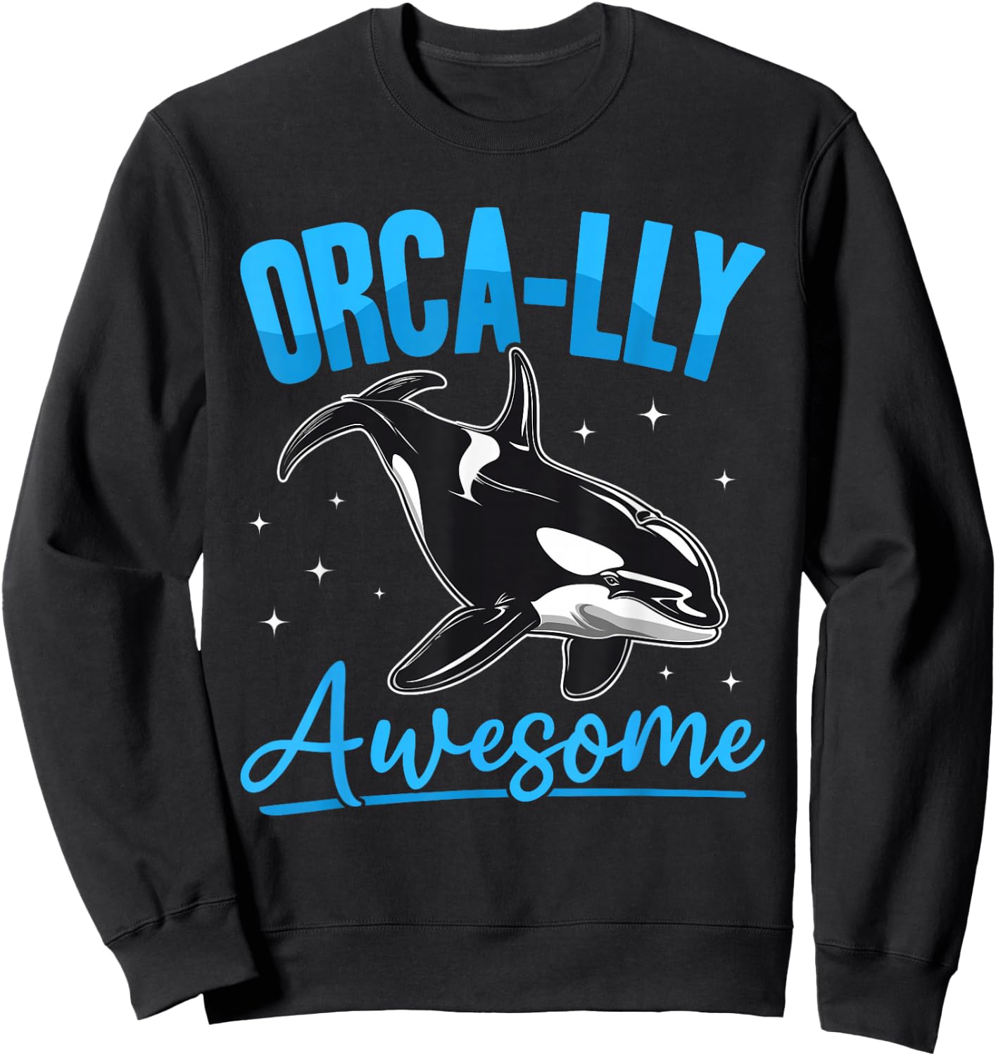 Funny Orca Animal Orca-lly Awesome Sweatshirt - Sweatshirt | Black
