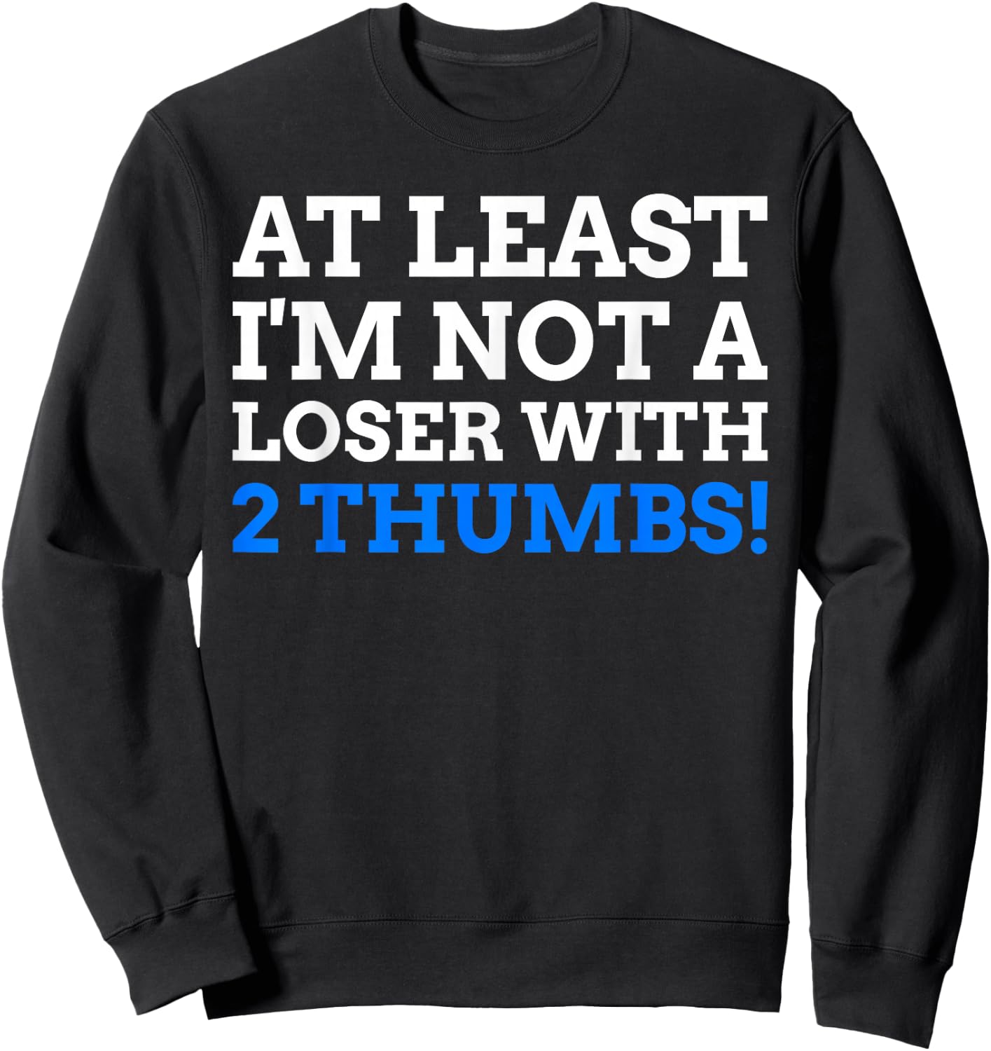 Atleast I'm Not A Loser With 2 Thumbs! Funny Thumb Amputee Sweatshirt - Sweatshirt | Black