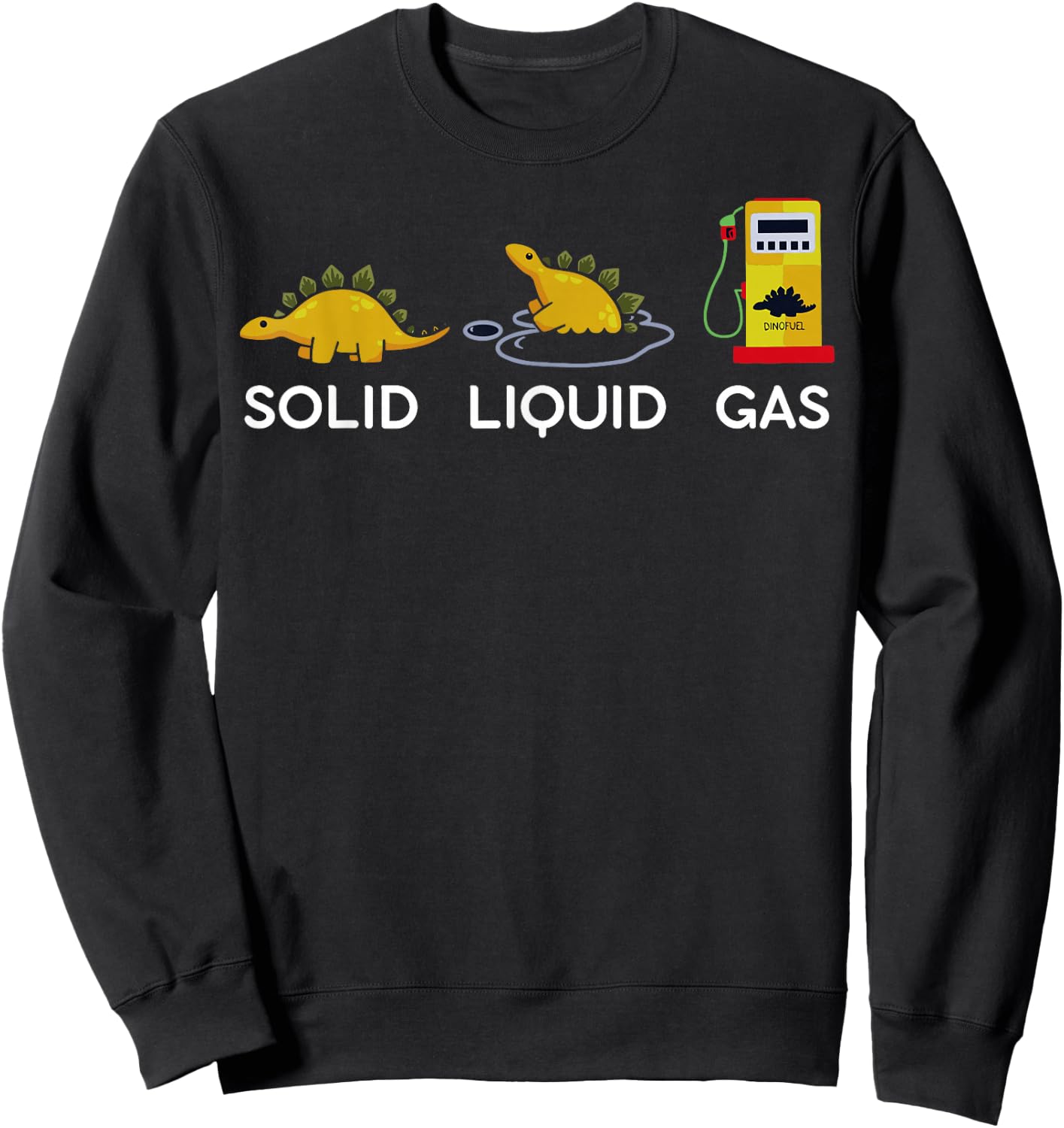 Solid Liquid Gas Dinosaur Fossil Fuel Chemistry Chemist Joke Sweatshirt - Sweatshirt | Black