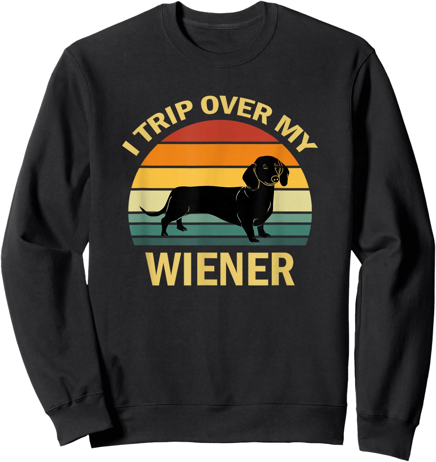 I Trip Over My Weiner Funny Dachshund Sweatshirt - Sweatshirt | Black