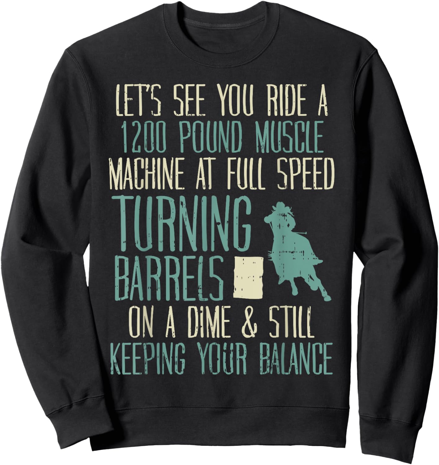 1200 Pound Muscle Turning Barrels Racing Rodeo Horse Gift Sweatshirt - Sweatshirt | Black