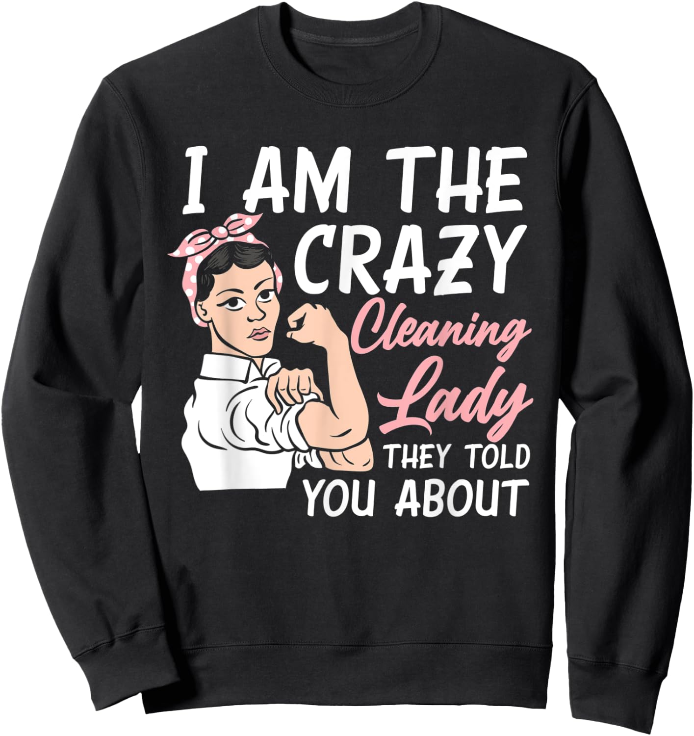I'm The Crazy Cleaning Lady Housekeeping Housekeeper Sweatshirt - Sweatshirt | Black