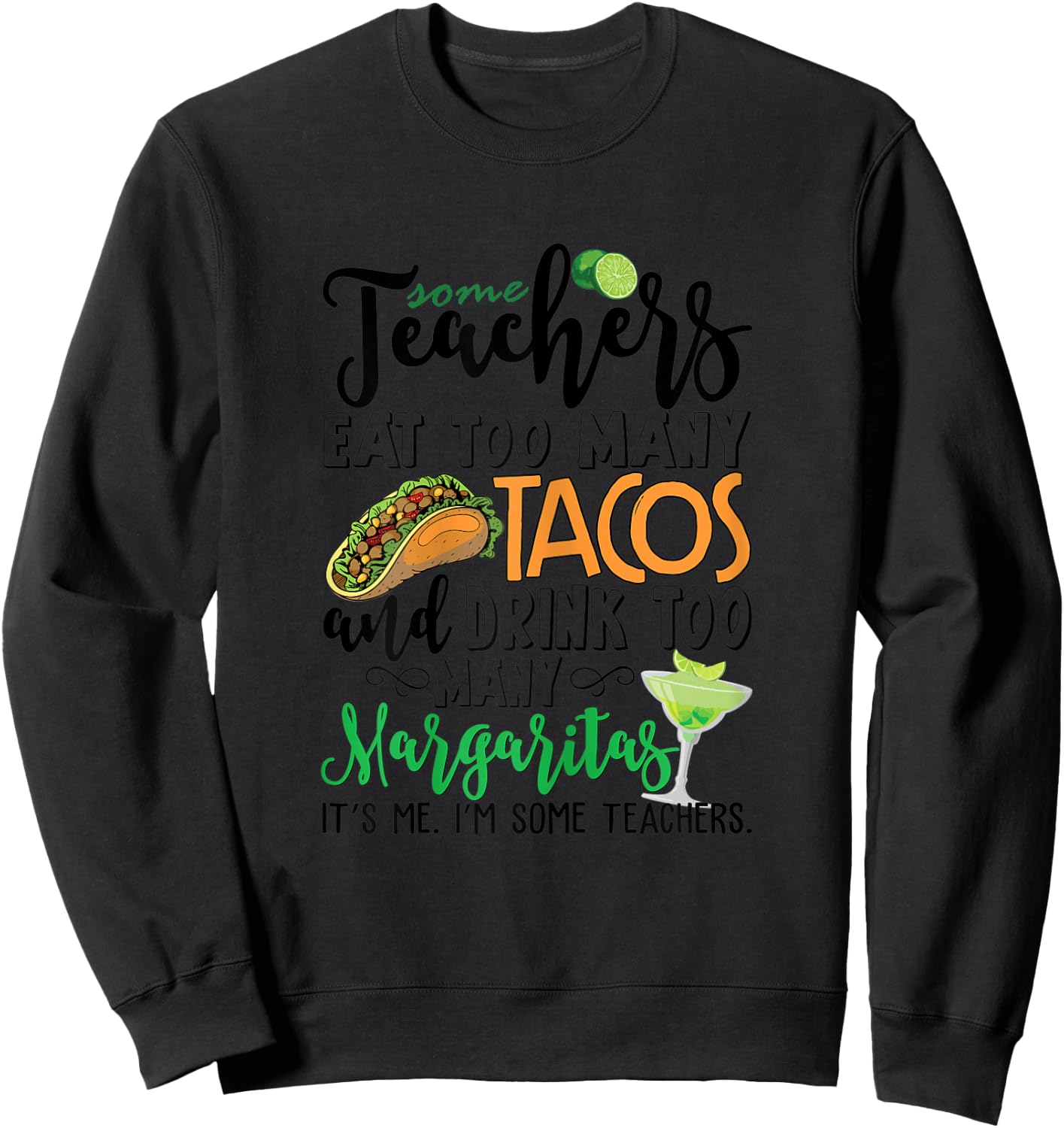 Some Teachers Eat Too Many Tacos Drink Too Many Margaritas Sweatshirt - Sweatshirt | Black