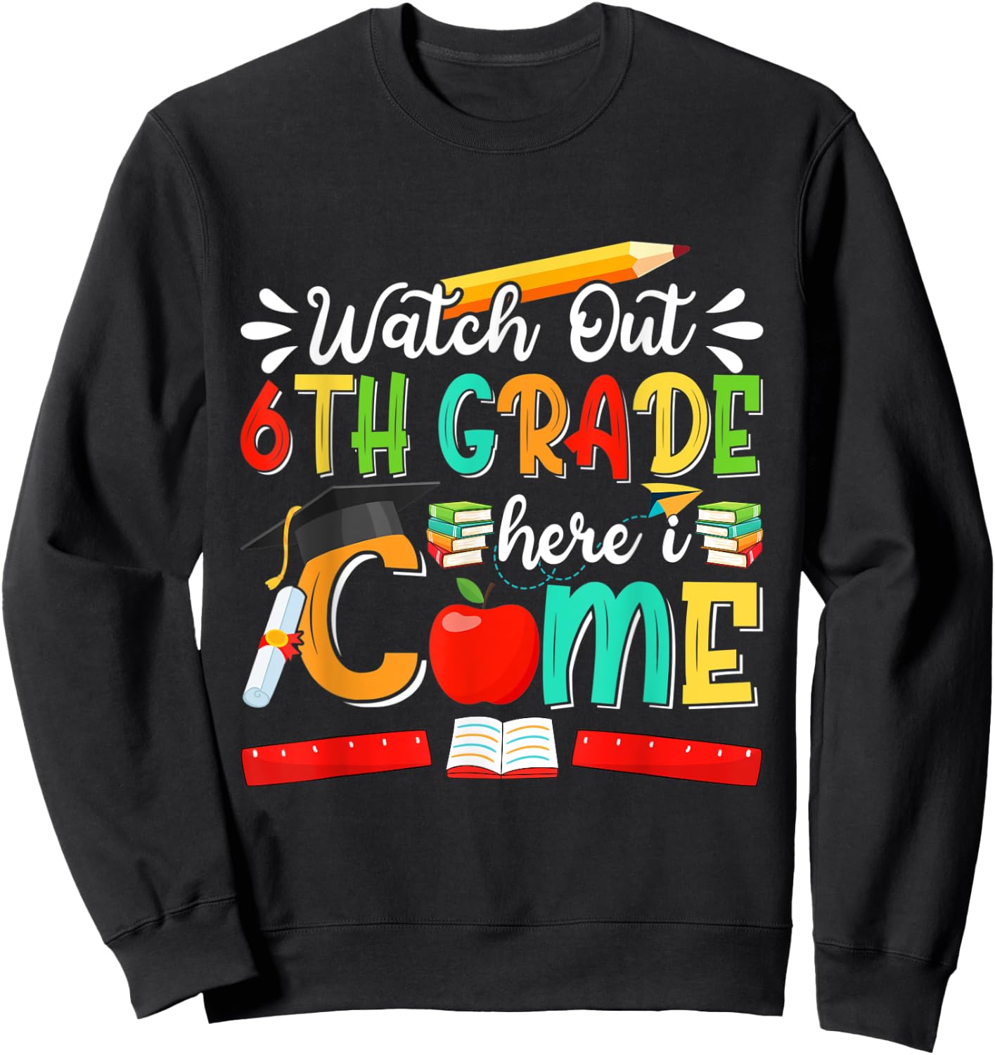 Watch Out 6th Grade Here I Come Girls Boys Sixth Grade Sweatshirt - Sweatshirt | Black