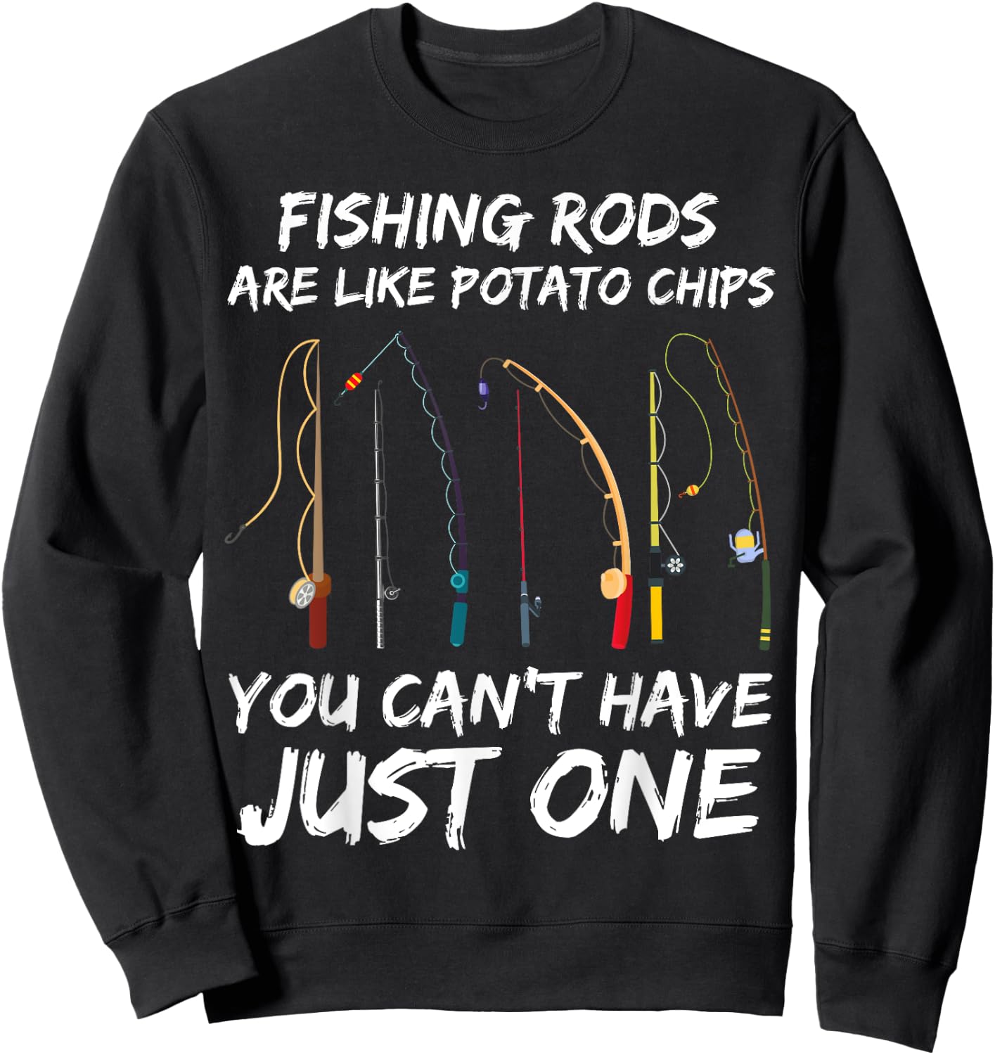 Fishing Rods Are Like Potato Chips You Can’t Have Just One Sweatshirt - Sweatshirt | Black