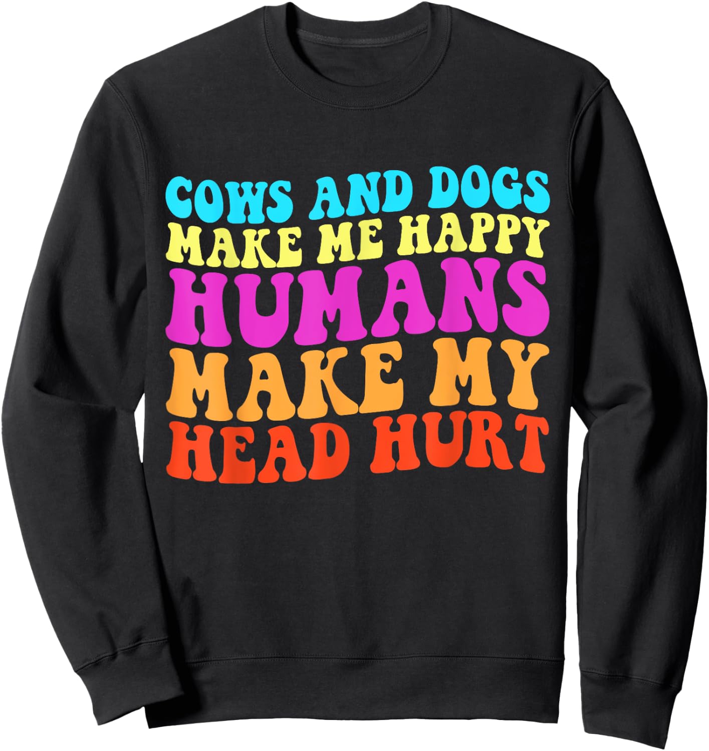 Cows And Dogs Make Me Happy Humans Make My Head Hurt Sweatshirt - Sweatshirt | Black