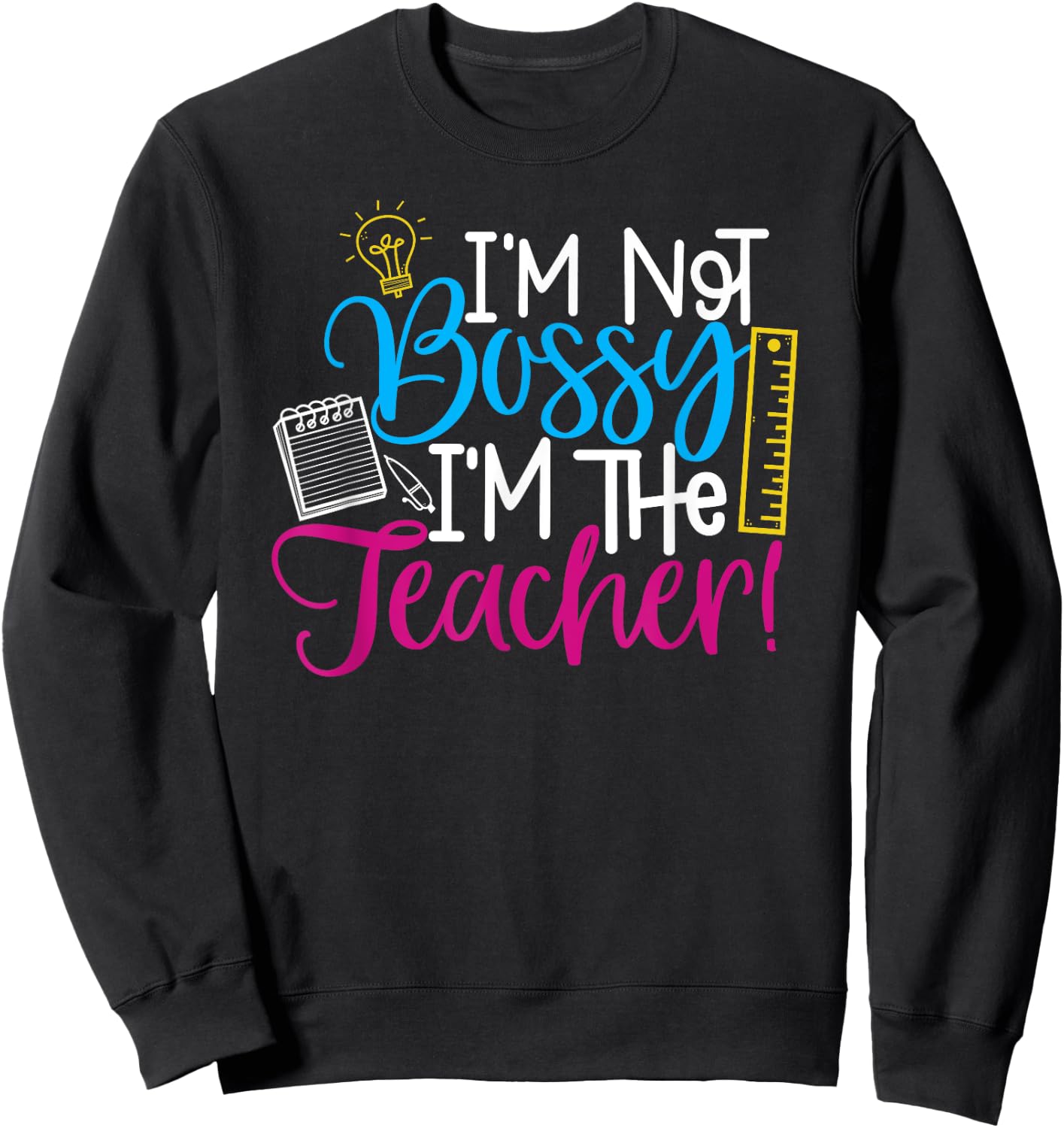 Teachers - I'm Not Bossy, I'm the Teacher Sweatshirt - Sweatshirt | Black
