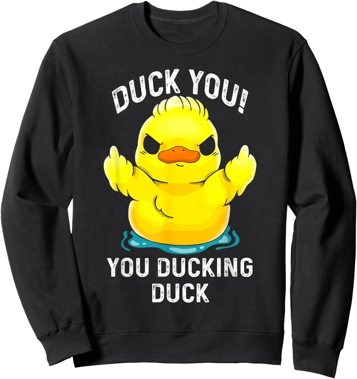 Duck You Ducking Duck Funny Sweatshirt - Sweatshirt | Black