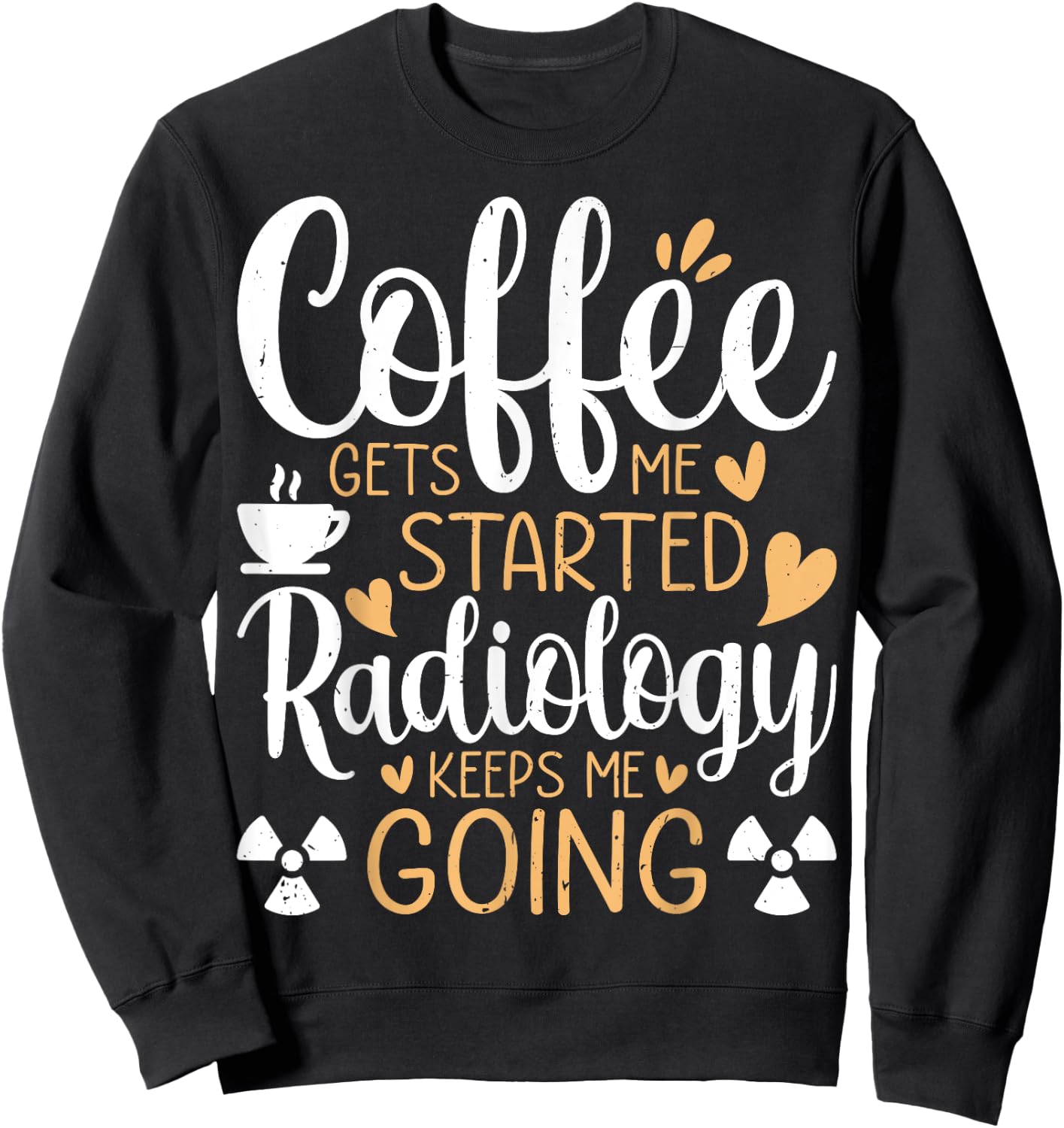 Coffee Get's Me Started Radiology Keeps Me Going - Xray Tech Sweatshirt - Sweatshirt | Black