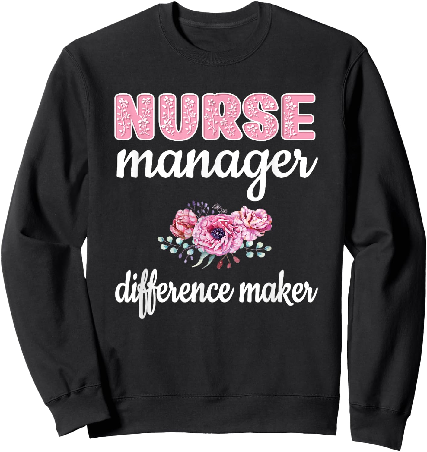Nurse Manager Difference Maker Nursing Manager Appreciation Sweatshirt - Sweatshirt | Black