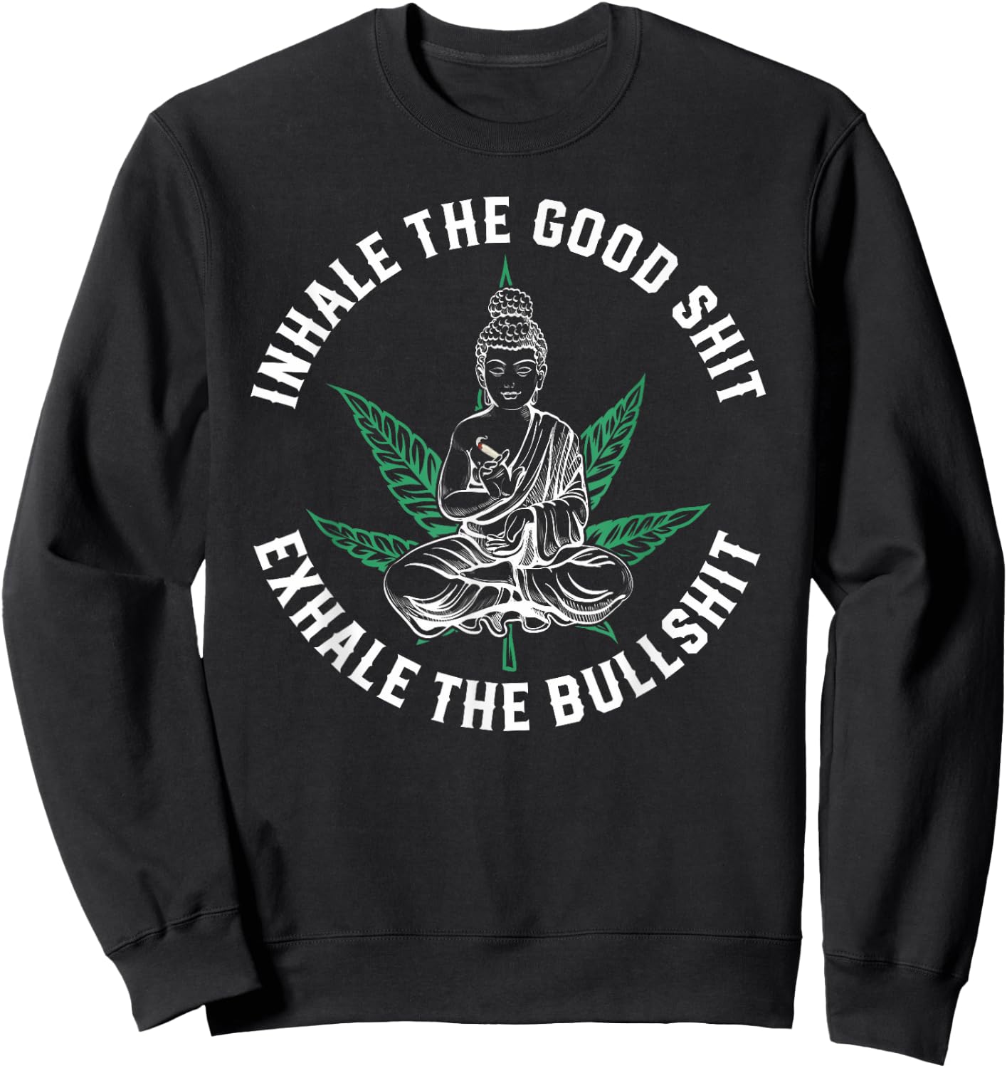 Inhale The Good Exhale The Bullshit Yoga Weed Namaste Sweatshirt - Sweatshirt | Black