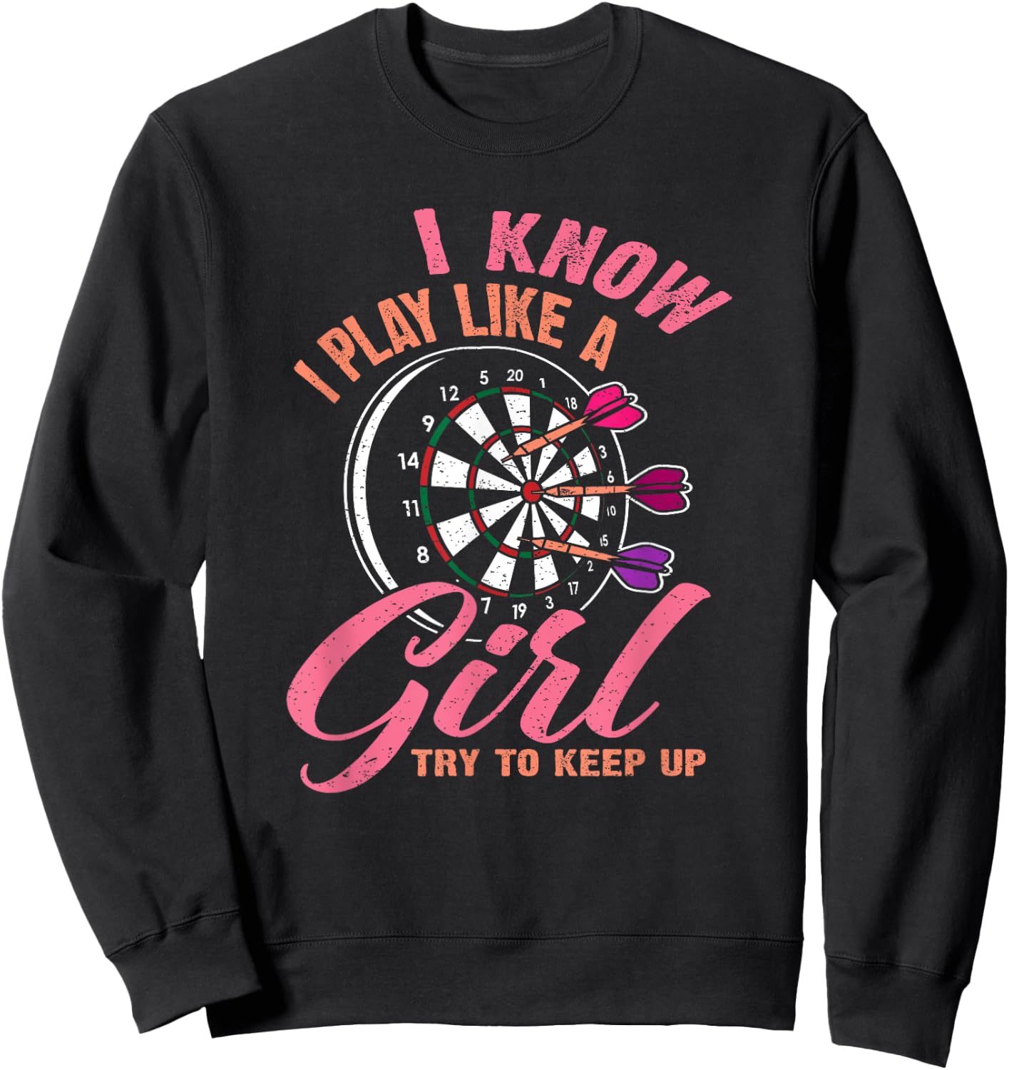 I Know I Play Like A Girl Try To Keep Up - Funny Women Darts Sweatshirt - Sweatshirt | Black