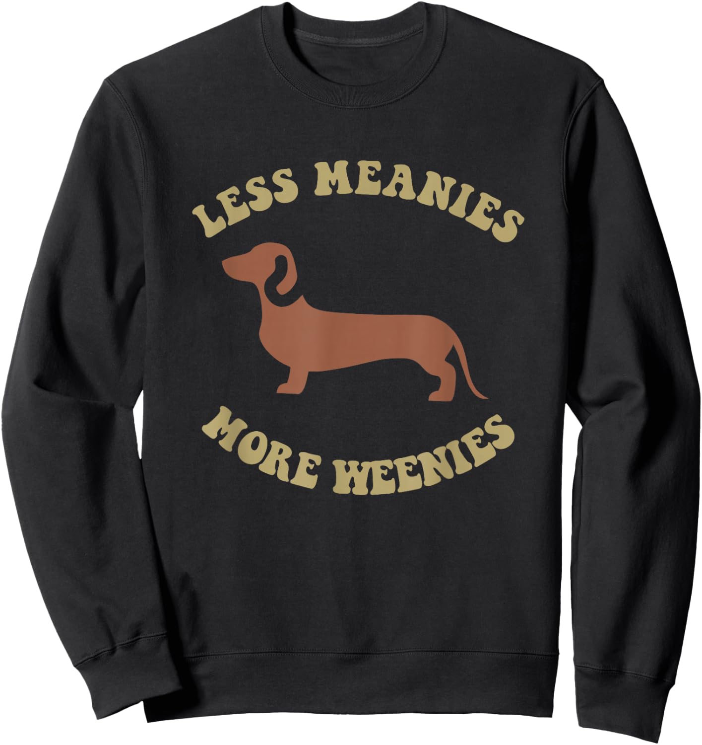 Less Meanies More Weenies Funny Dachshund Sweatshirt - Sweatshirt | Black