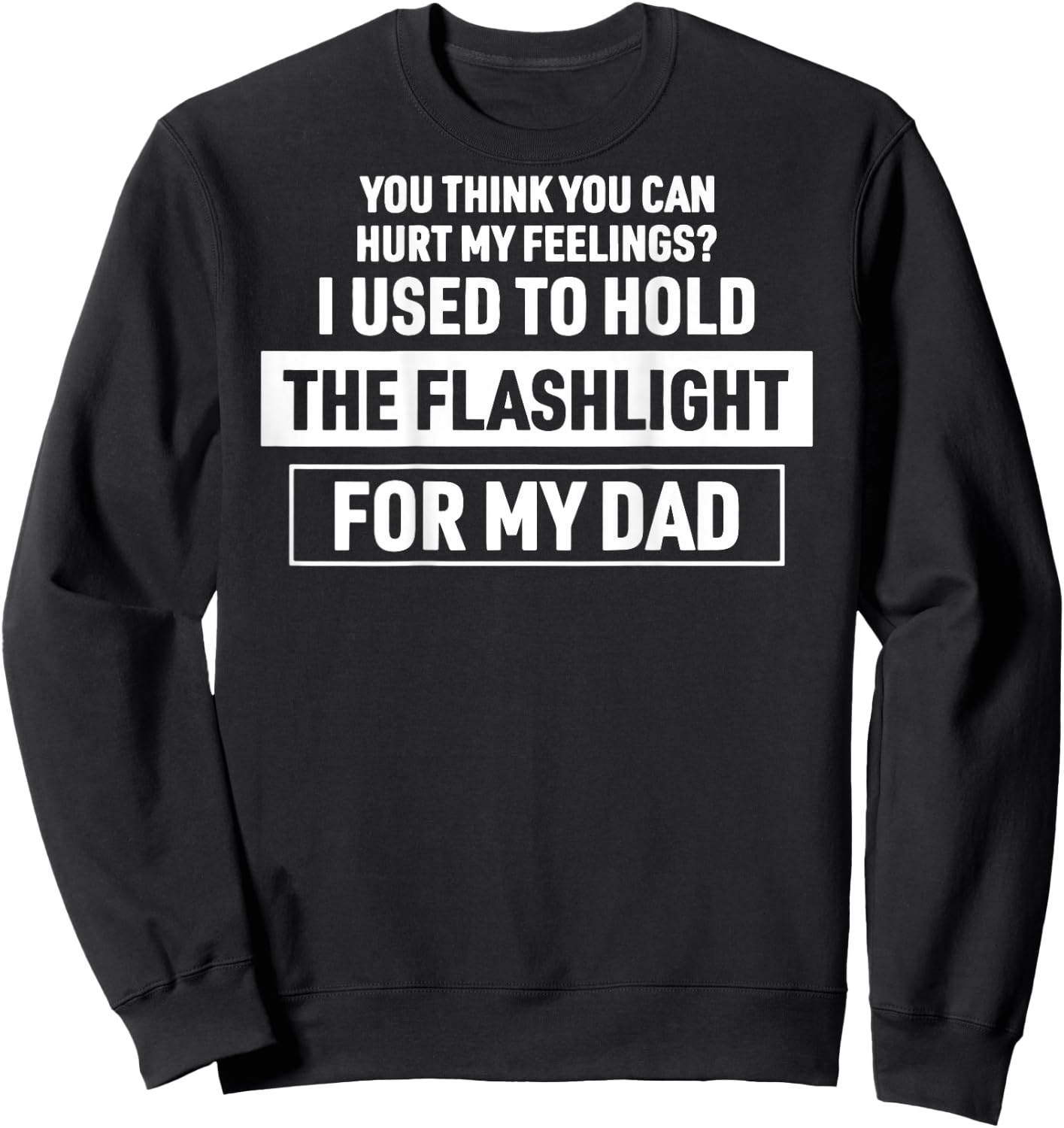 (On Back) You Can't Hurt My Feelings Used to Hold Flashlight Sweatshirt - Sweatshirt | Black