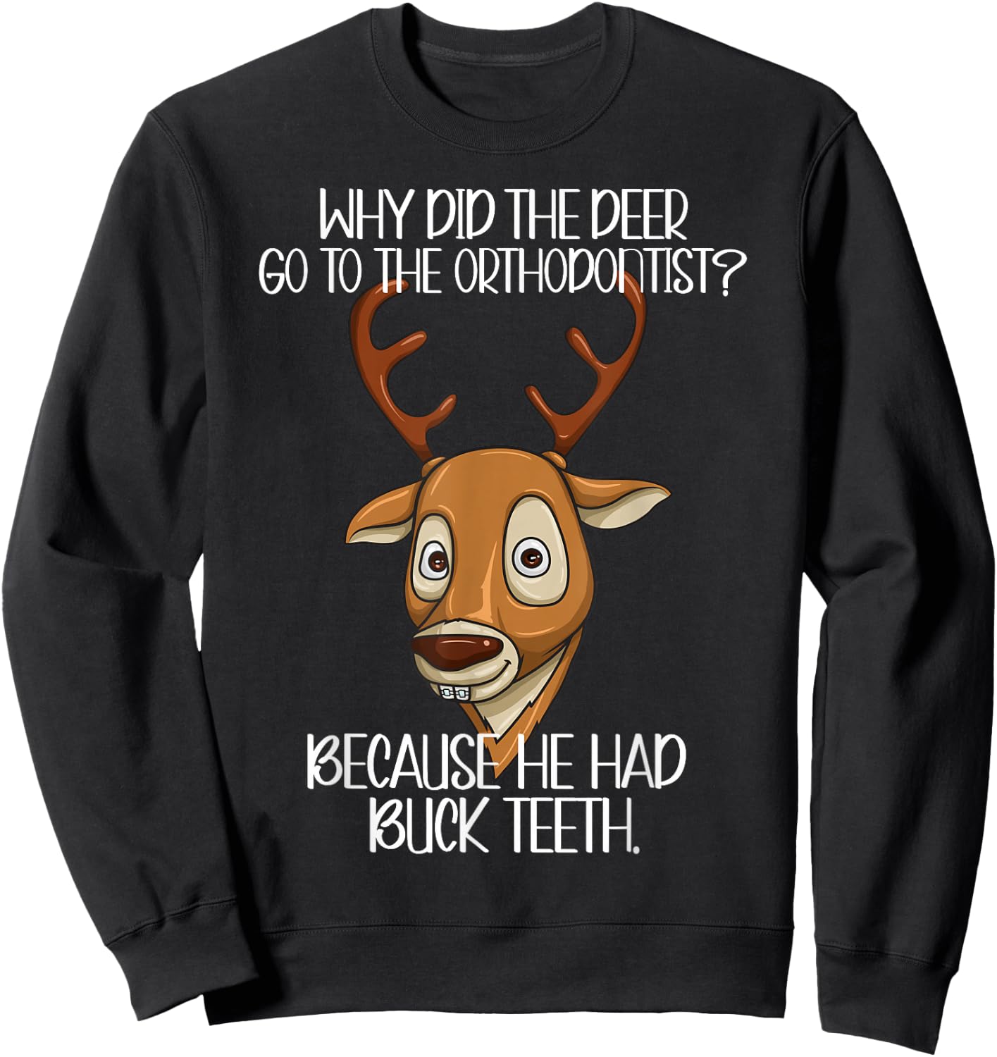 Orthodontist Jokes - Deer Have Buck Teeth Need Braces Funny Sweatshirt - Sweatshirt | Black