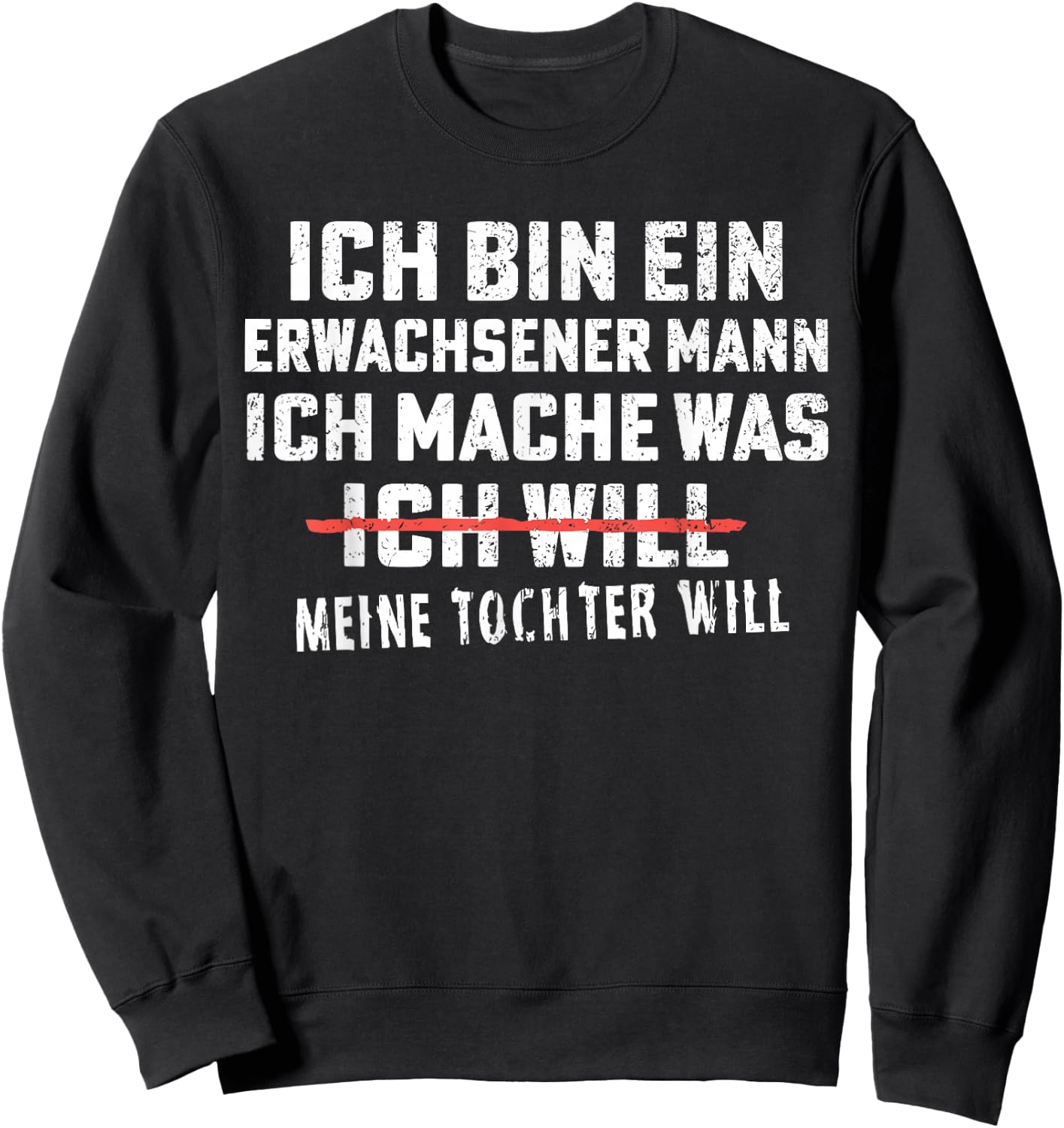 ich Bin EIN Erwachsener Mann ich Mache was Meine Tochter Sweatshirt - Sweatshirt | Black