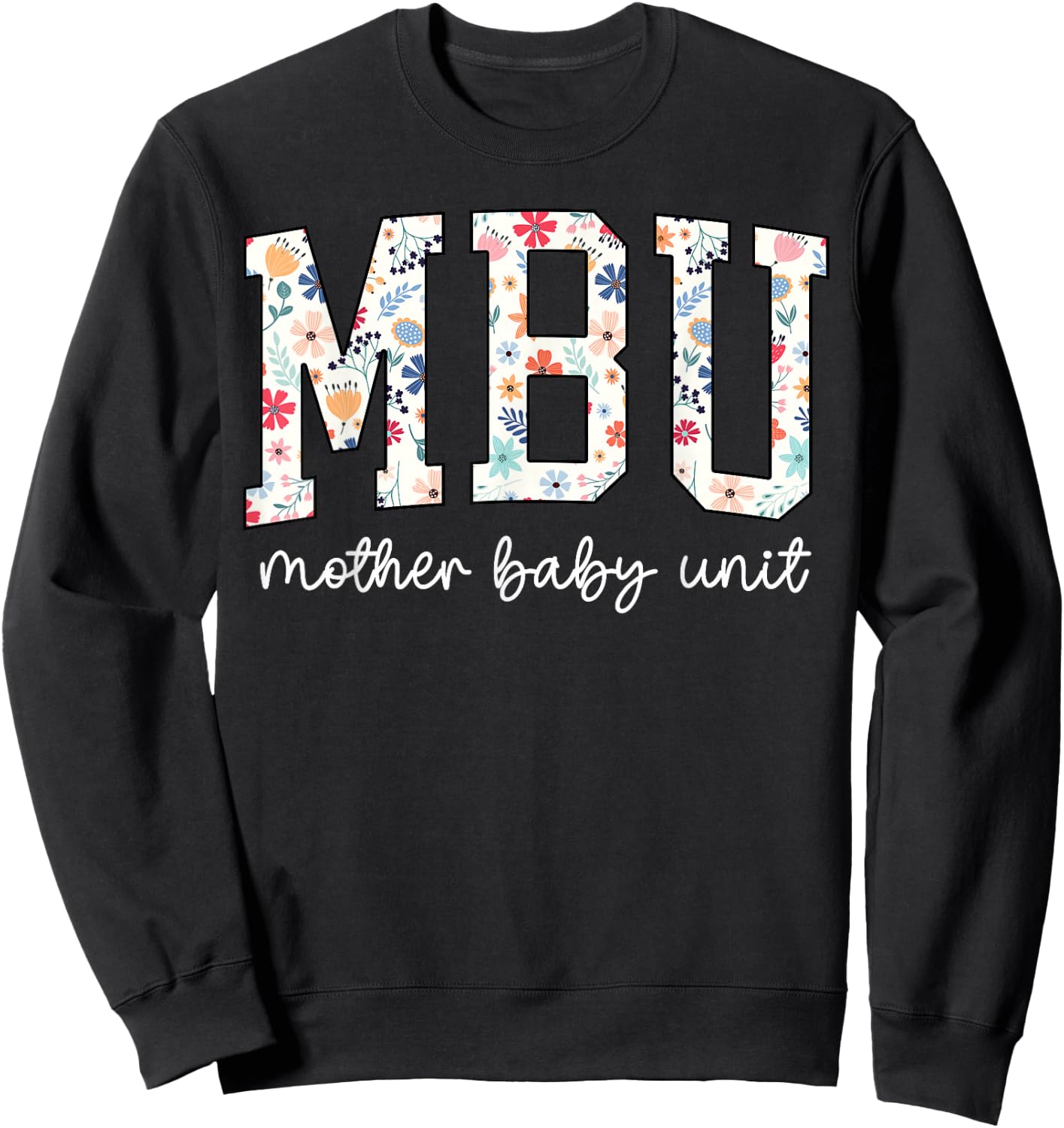 Floral Mother Baby Nurse Cute MBU Unit Nurse Funny OB L&D Sweatshirt - Sweatshirt | Black