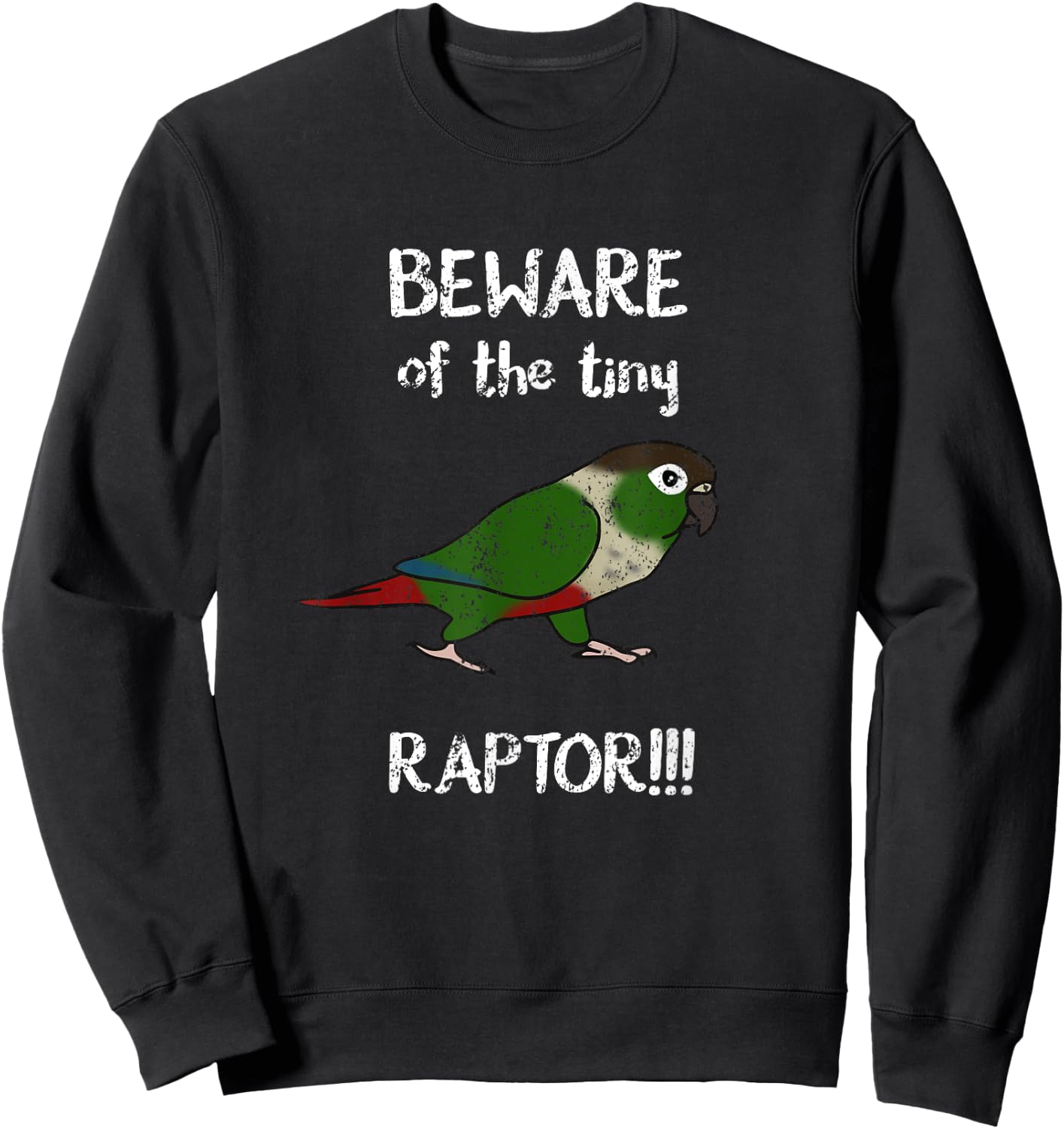 Beware of the tiny Raptor Green cheeked Conure Birb Parrot Sweatshirt - Sweatshirt | Black