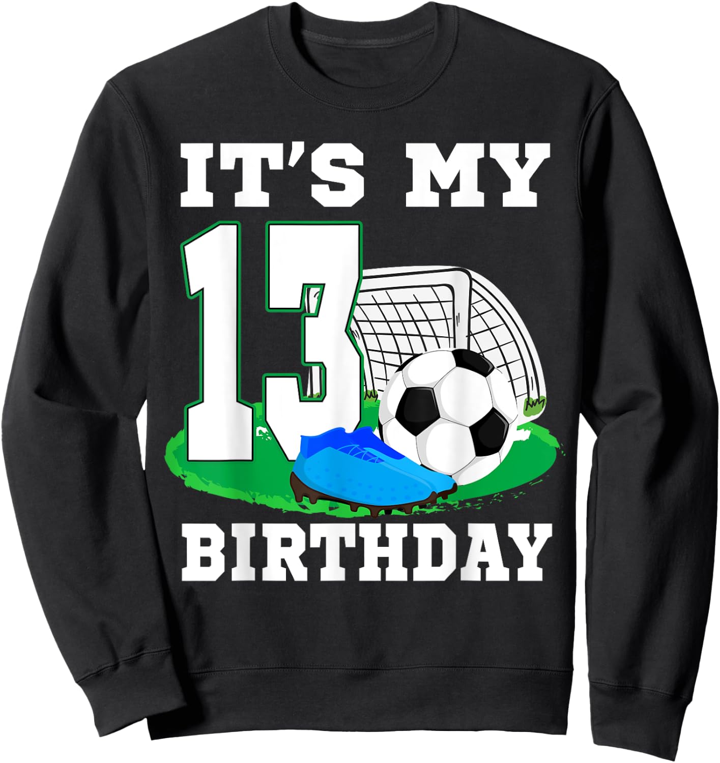 It's My 13 Year Old Birthday Soccer 13th Party Boy Sweatshirt - Sweatshirt | Black