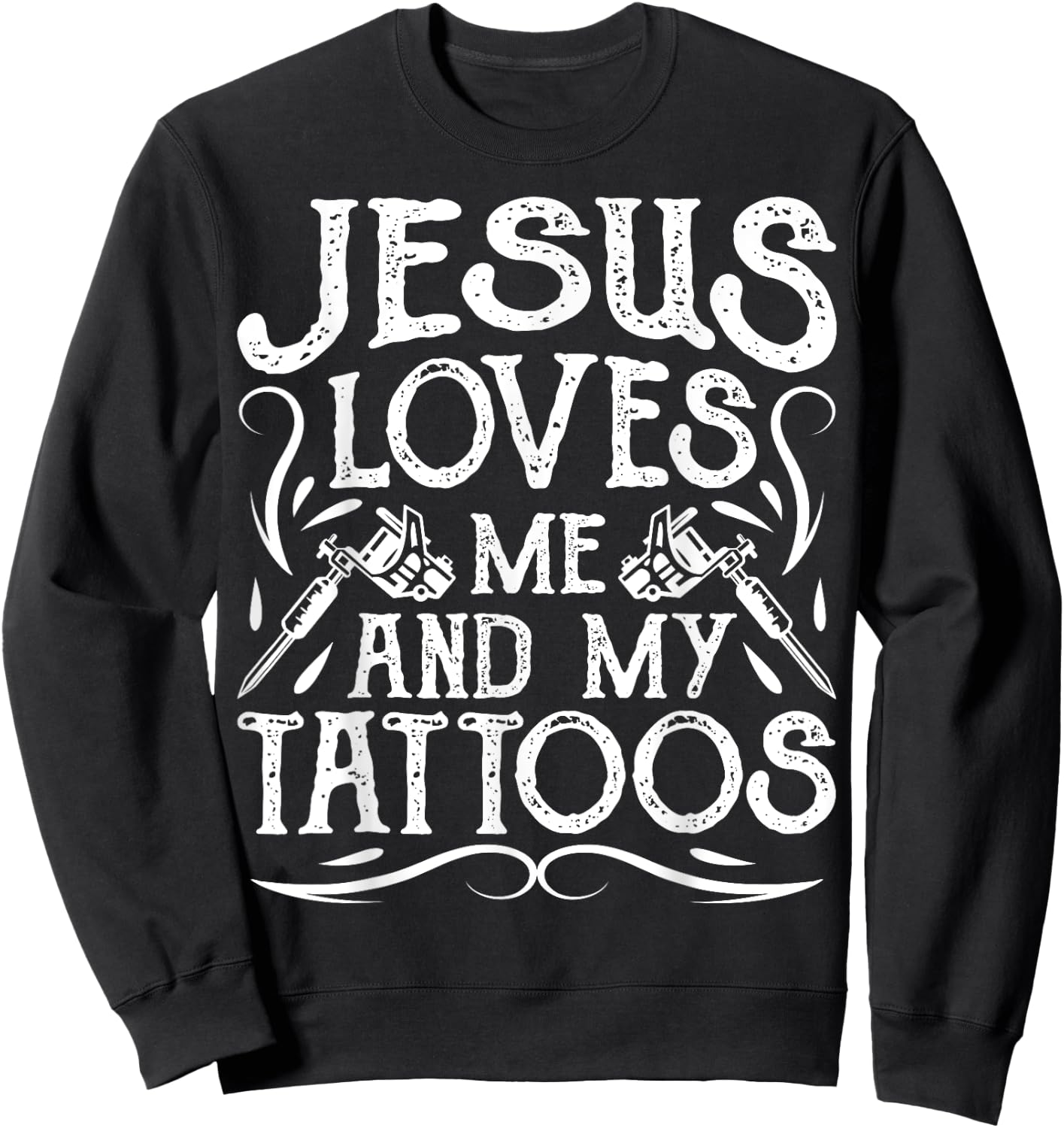 Jesus Loves Me And My Tattoos Tattooed Christian Artist Sweatshirt - Sweatshirt | Black